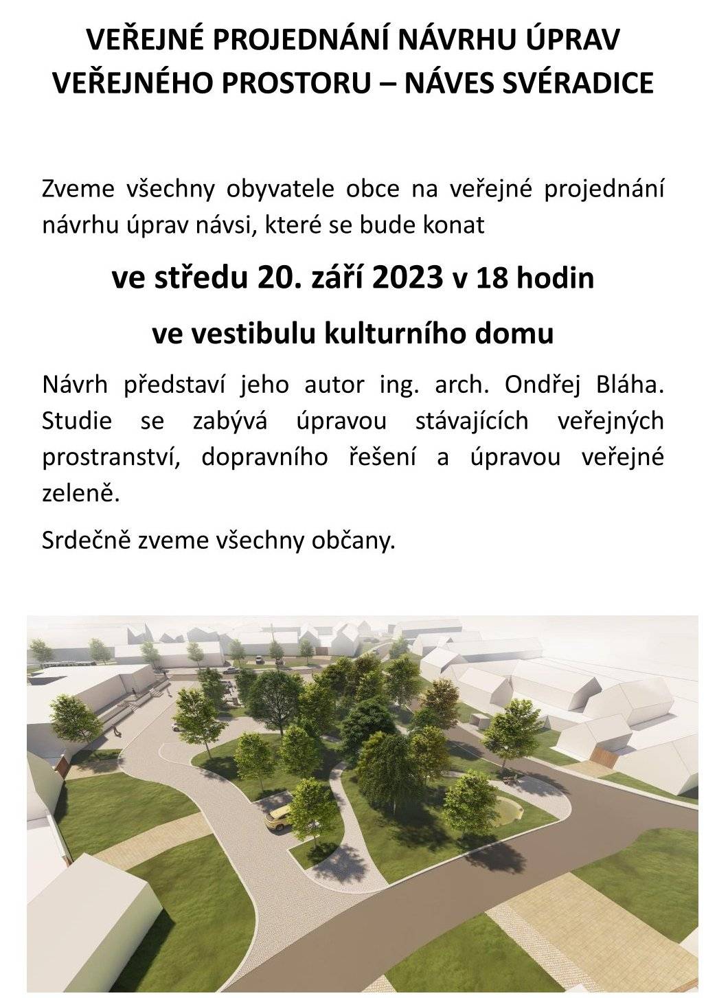 Ve středu 20. září 2023 v 18 hodin vám představíme ve vestibulu kulturního domu návrh nové podoby návsi ve Svéradicích. Všichni jste na toto veřejné projednání zváni.