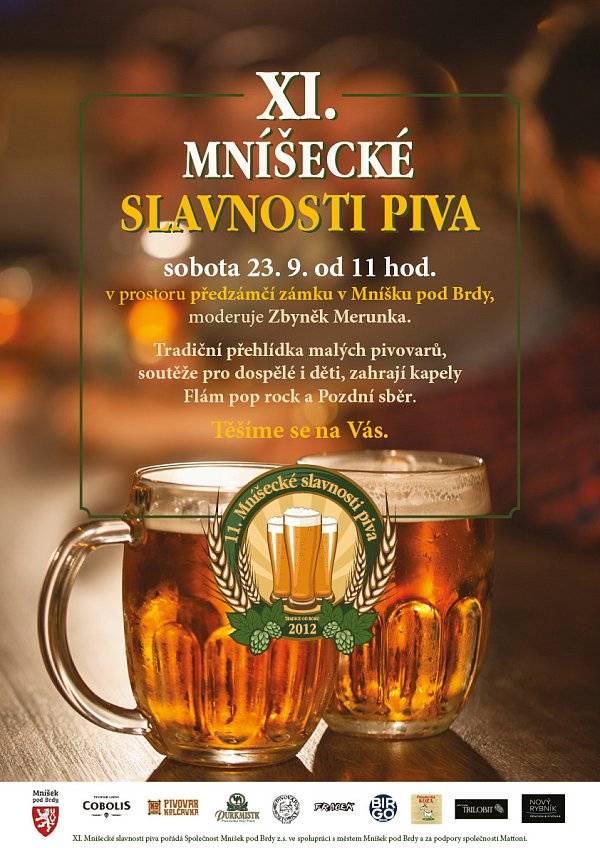 V pořadí již XI. ročník oblíbené akce MNÍŠECKÉ SLAVNOSTI PIVA se uskuteční v sobotu 23. září 2023 od 11 hodin v Předzámčí.
Moderuje Zbyněk Merunka.Chybět nebudou soutěže pro dospělé i děti.Občerstvení zajistí Podloubí Mníšek a Grizzly’s Burger foodtruck.
O přísun lahodného pěnivého moku se bude starat následujících 11 malých pivovarů.
O dobrou zábavu se během odpoledne a včera postarají dvě kapely:
 FLÁM  POZDNÍ SBĚR 
 
Seznam pivovarů a představení účinkujících kapel najdete v ČLÁNKU.