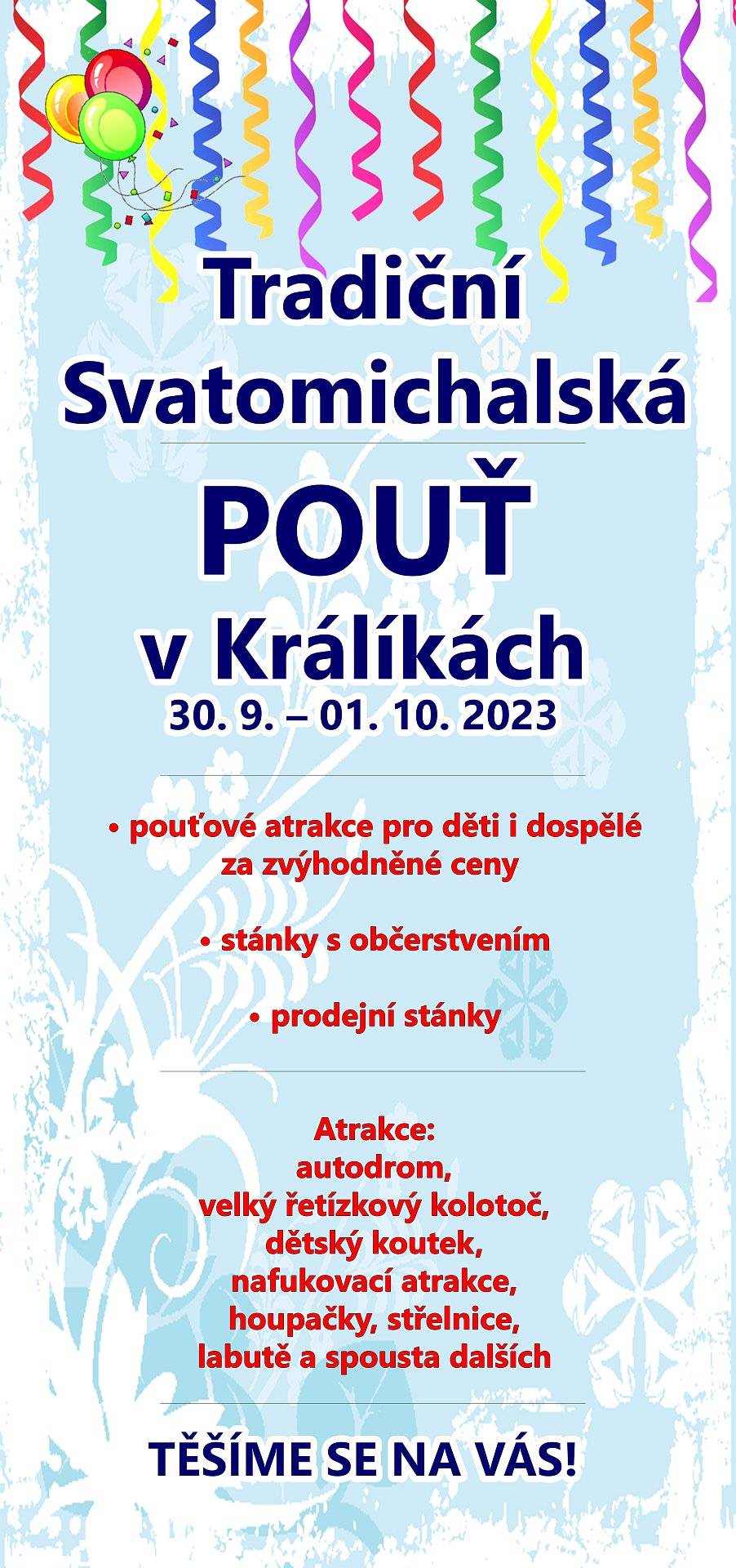 Letošní Svatomichalská pouť bude tradičně zajišťována panem Františkem Lagronem. Co však bude netradiční, jsou ceny, za které budou atrakce provozovány. Na základě nově uzavřené smlouvy mezi městem a provozovatelem jsou ceny atrakcí podstatně nižší než v letech předchozích. Chceme, aby si všichni mohli užít více zábavy, zejména pak děti a mládež. Budeme velmi rádi, když se o tom přesvědčíte osobně a na pouť zavítáte.