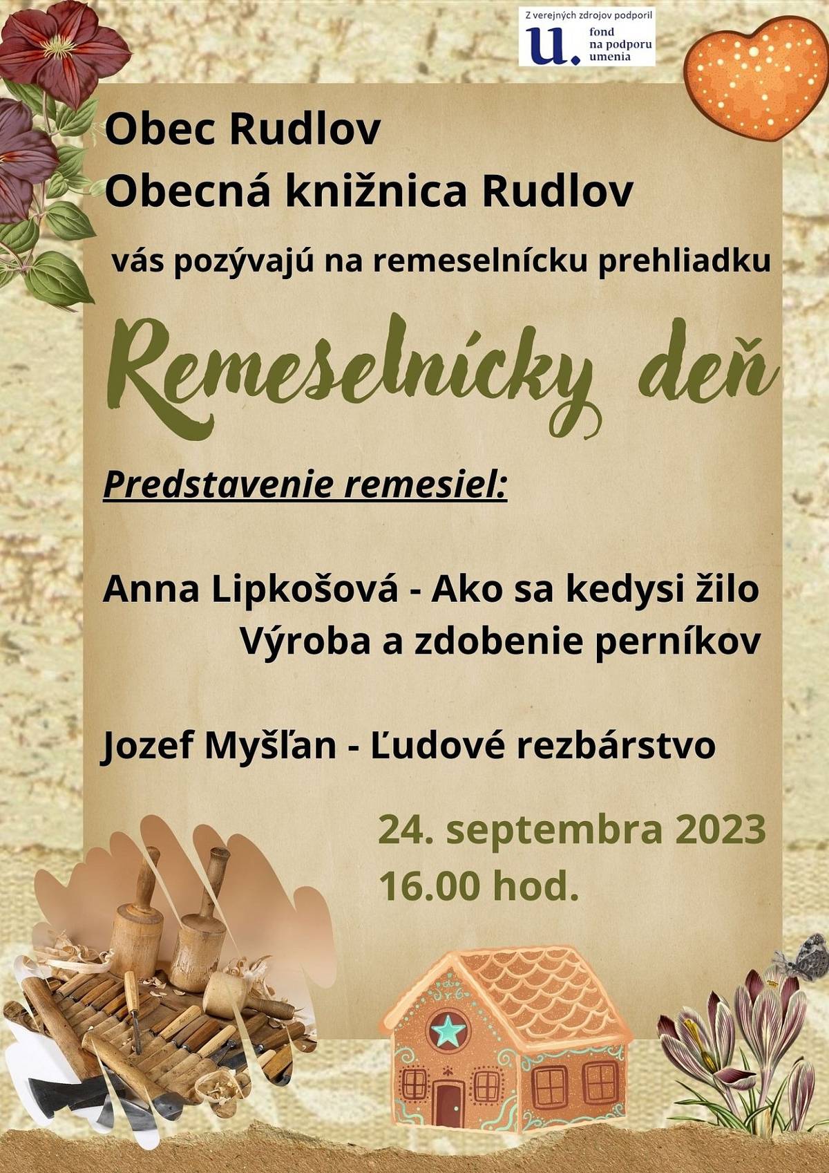 V nedeľu 24.9.2023 o 16.00 hod., Obec Rudlov a Obecná knižnica Rudlov Vás pozývajú do obecnej knižnice na remeselnícku prehliadku  Remeselnícky deň, kde sa vám predstavia zaujímaví lektori. Pripomenieme si, ako sa kedysi žilo a nebudú chýbať ukážky remesiel - zdobenie perníkov a ľudové rezbárstvo. Tešíme sa na vás . V prípade záujmu si môžete zakúpiť remeselnícke výrobky.