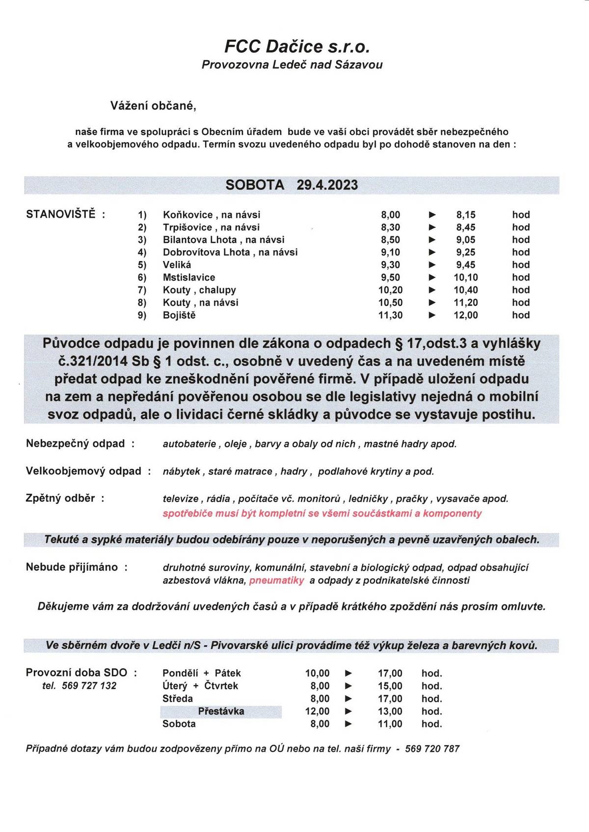 Vážení občané,Firma FFC ve spolupráci s Obecním úřadem bude v naší obci provádět sběr nebezpečného a velkoobjemového odpadu. Termín svozu uvedeného odpadu byl po dohodě stanoven na den : 29.4.2023Na návsi v Koňkovicích: 8:00 - 8:15 hodNa návsi v Trpišovicích: 8:30 - 8:45 hodNa návsi v Bilantově Lhotě: 8:50 - 9:05 hodNa návsi v Dobrovítově Lhotě: 9:10 - 9:25 hod
Děkujeme Obec Trpišovice