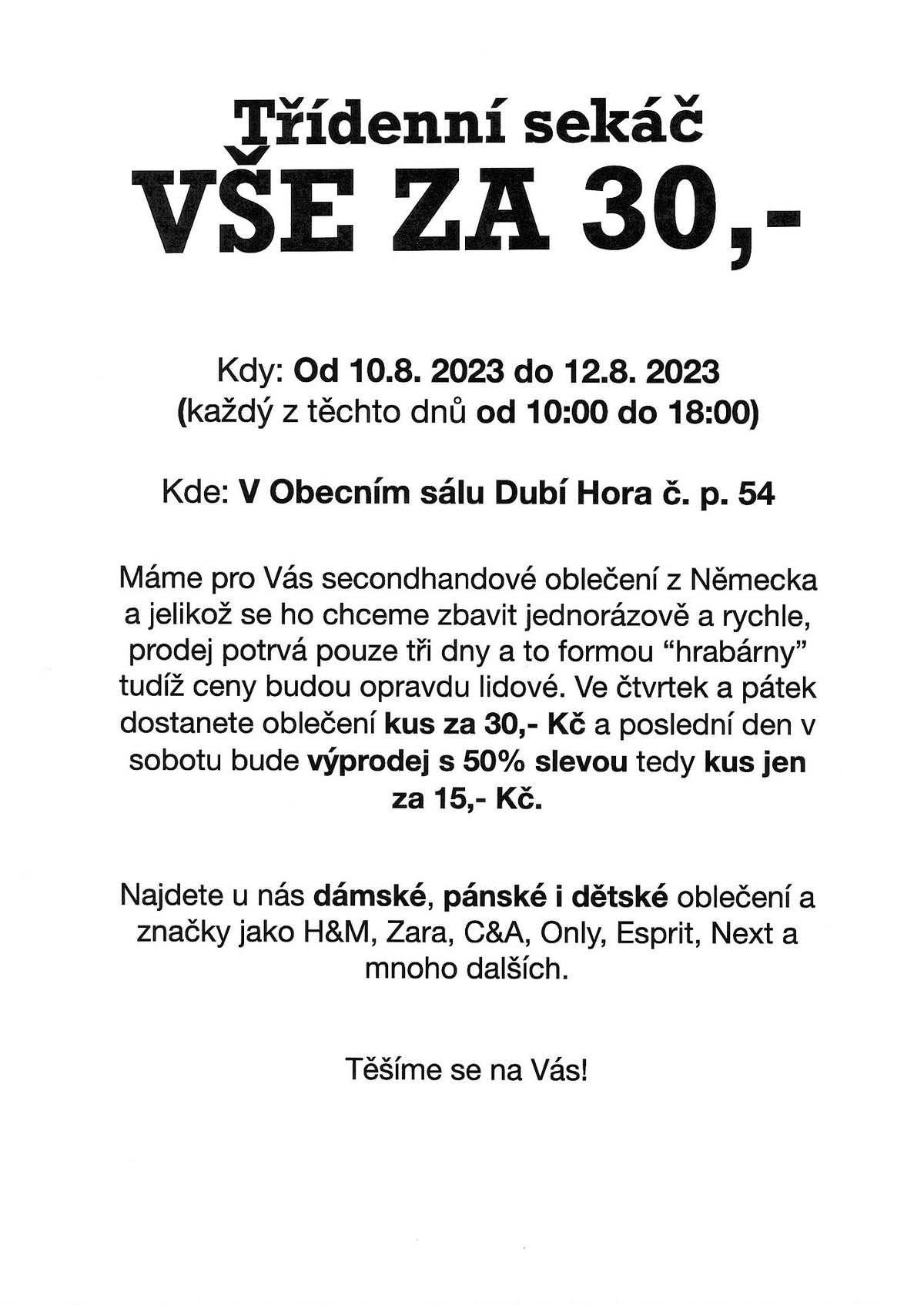 Prodej secondhandového oblečení v sále v Dubí Hoře
10.8. - 12.8. vždy od 10:00 - 18:00
Ve čtvrtek a v pátek vše za 30 Kč, v sobotu vše za 15 Kč