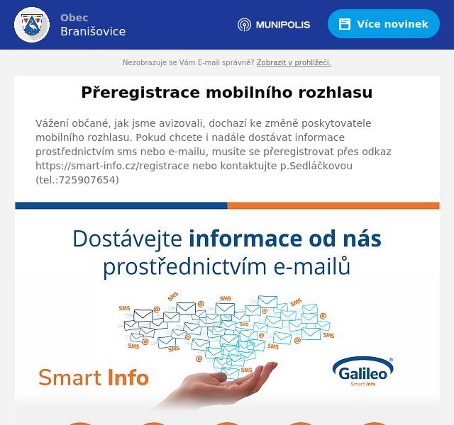 Vážení občané, jak jsme avizovali, dochazí ke změně poskytovatele mobilního rozhlasu. Pokud chcete i nadále dostávat informace prostřednictvím sms nebo e-mailu, musíte se přeregistrovat přes odkaz https://smart-info.cz/registrace nebo kontaktujte p.Sedláčkovou (tel.:725907654)