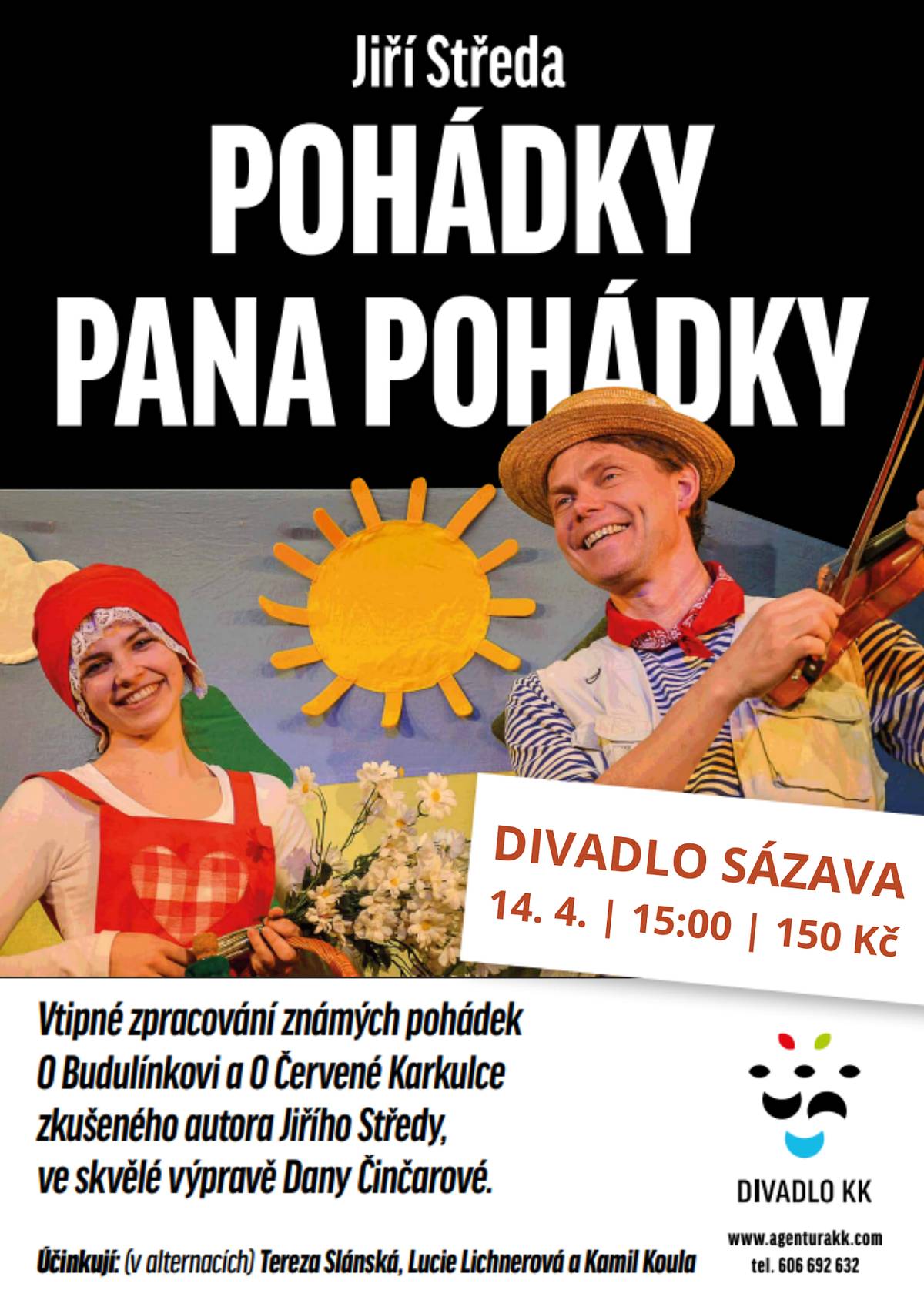 Vtipné zpracování známých pohádek O Budulínkovi a O Červené Karkulce zkušeného autora Jiřího Středy. Rozuzlení děje napomáhají také děti, které se aktivně zapojí do příběhu.
Představení je vhodné pro děti od 3 do 8 let.
Vstupné: 150 Kč
Předprodej vstupenek v informačním centru Sázava.