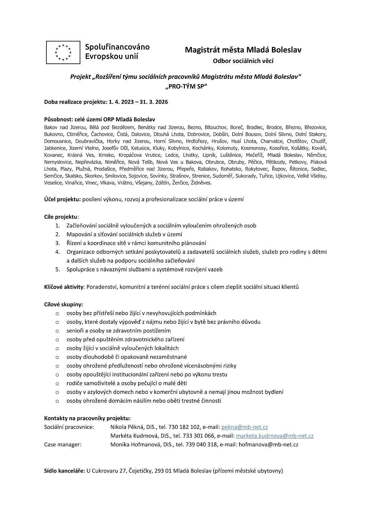 Projekt „Rozšíření týmu sociálních pracovníků Magistrátu města Mladá Boleslav“
 
„PRO-TÝM SP“
 
Doba realizace projektu: 1. 4. 2023 – 31. 3. 2026
 
Projekt Magistrátu města Mladá Boleslav na rozšíření týmů sociálních pracovníků stále běží. Máme volnou kapacitu pro nové klienty.
 
V případě, že potřebujete sociální poradenství, neváhejte nás kontaktovat.