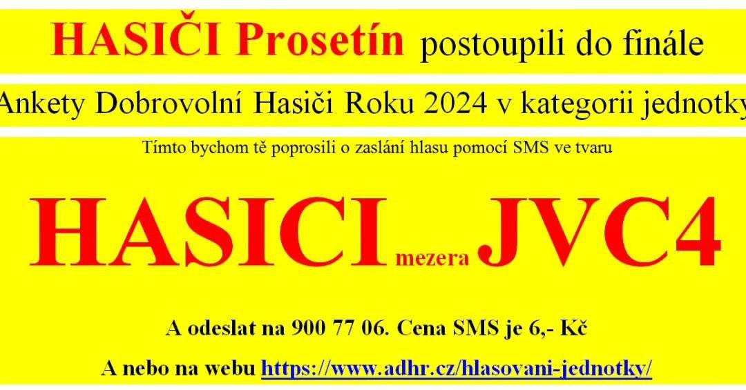 Vážení spoluobčané srdeně Vás prosíme o zaslání hlasu naší výjezdové jednotce v Anketě Dobrovoní hasiči roku 2024 v kategorii jednotky. 
Hlasovat lze buď zasláním SMS ve tvaru HASICI JVC4 na číslo 900 77 06, cena SMS je 6,- Kč a nebo na webu: https://www.adhr.cz/hlasovani-jednotky/
Za zaslaný hlas předem děkujeme.