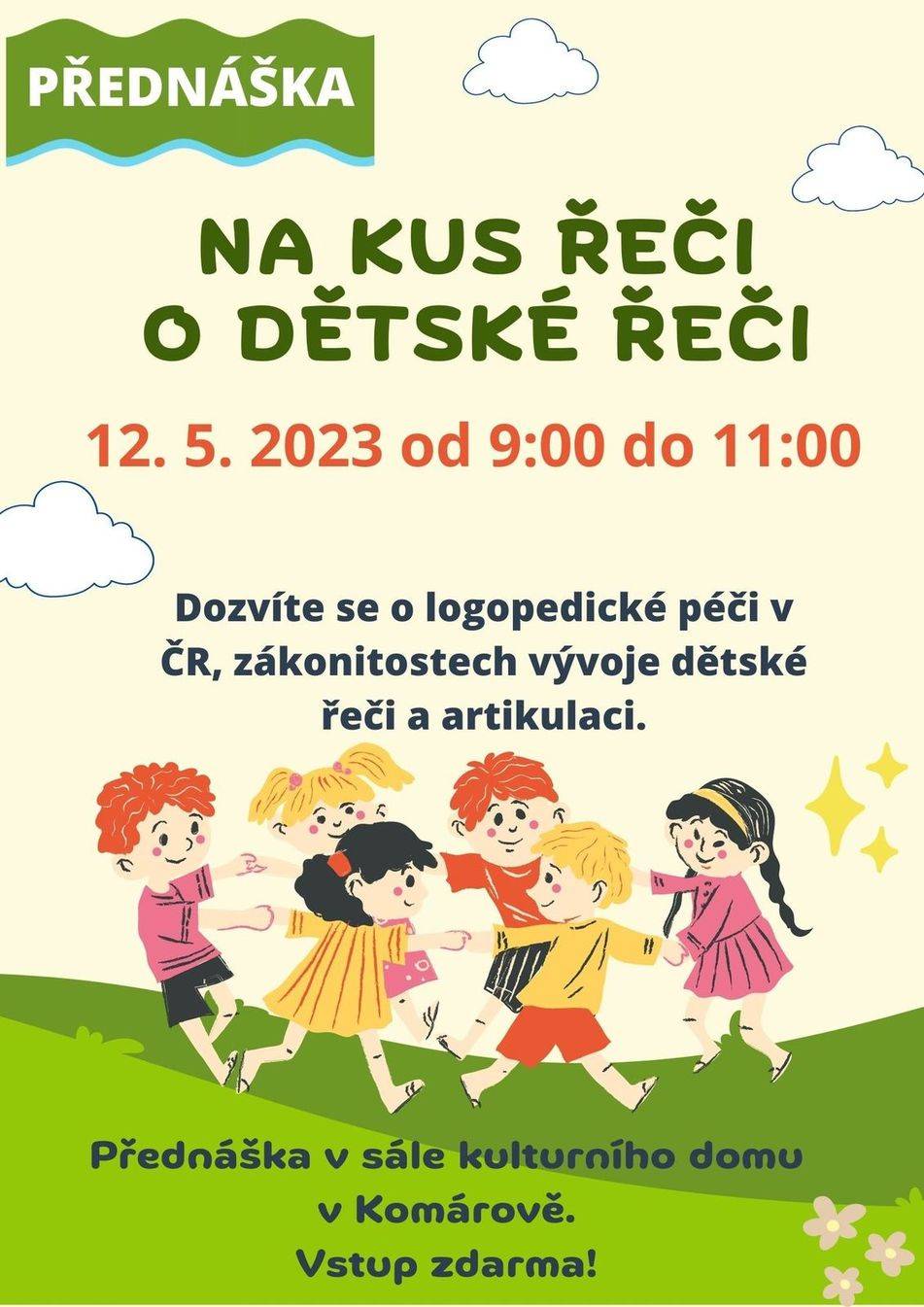 Obec Komárov srdečně zve na přednášku na téma "Na kus řeči o dětské řeči" dne 12.5.2023 v době od 9:00-11:00 hod. na sále KD Komárov. Vstup zdarma. Dozvíte se zde o logopedické péči v ČR, zákonitostech vývoje dětské řeči a artikulaci.