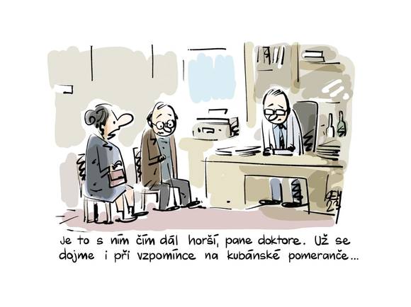 Je to s ním čím dál horší, pane doktore. Už se dojme i při vzpomínce na kubánské pomeranče…