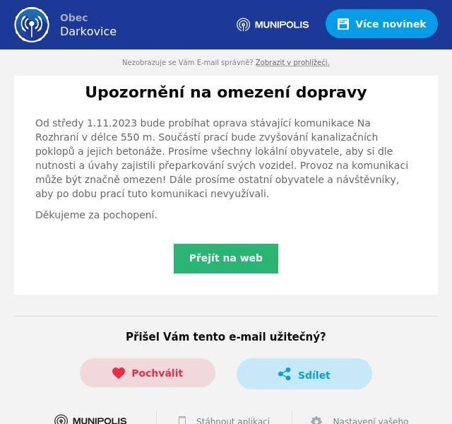 Od středy 1.11.2023 bude probíhat oprava stávající komunikace Na Rozhraní v délce 550 m. Součástí prací bude zvyšování kanalizačních poklopů a jejich betonáže. Prosíme všechny lokální obyvatele, aby si dle nutnosti a úvahy zajistili přeparkování svých vozidel. Provoz na komunikaci může být značně omezen! Dále prosíme ostatní obyvatele a návštěvníky, aby po dobu prací tuto komunikaci nevyužívali.
Děkujeme za pochopení.