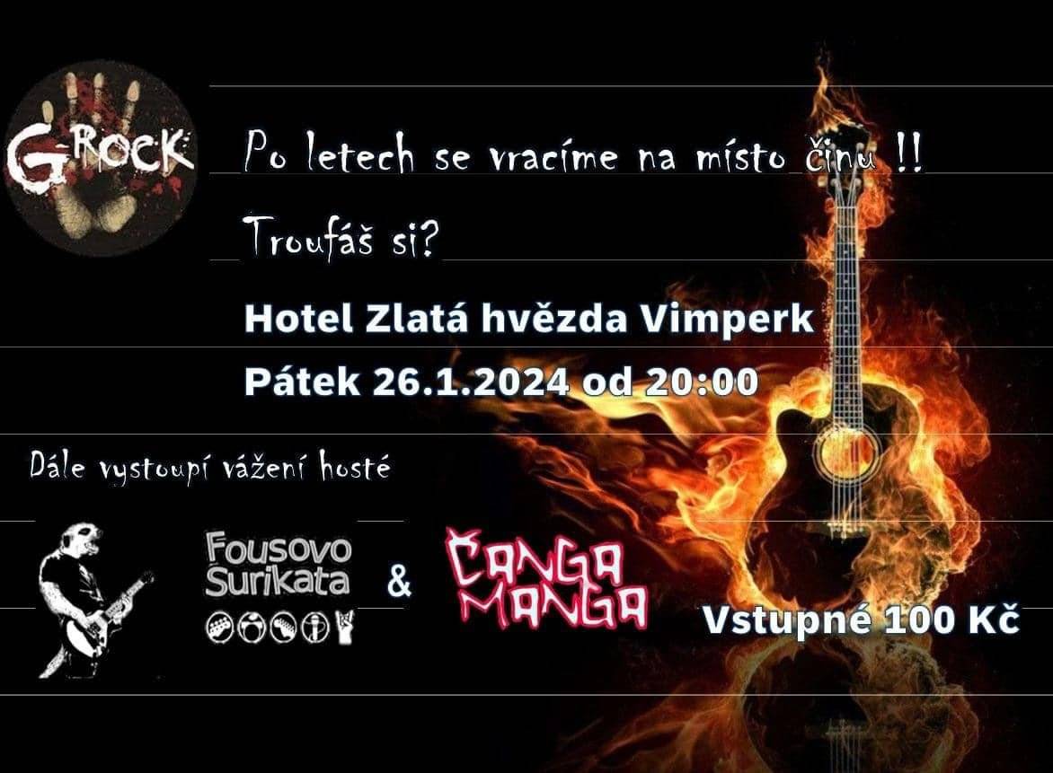 Nenechte si dnes ujít rockový koncert kapely G-ROCK v hotelu Zlatá hvězda Vimperk.
Jako hosté vystoupí: FOUSOVO SURIKATA, ČANGA MANGA
Startujeme ve 20:00. Přijďte se odreagovat!
Vstupné: 100 Kč