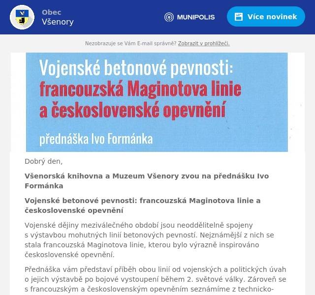 Dobrý den,
Všenorská knihovna a Muzeum Všenory zvou na přednášku Ivo Formánka
Vojenské betonové pevnosti: francouzská Maginotova linie a československé opevnění
Vojenské dějiny meziválečného období jsou neoddělitelně spojeny s výstavbou mohutných linií betonových pevností. Nejznámější z nich se stala francouzská Maginotova linie, kterou bylo výrazně inspirováno československé opevnění.
Přednáška vám představí příběh obou linií od vojenských a politických úvah o jejich výstavbě po bojové vystoupení během 2. světové války. Zároveň se s francouzským a československým opevněním seznámíme z technicko-taktického a finančního hlediska a stranou samozřejmě nezůstanou ani jejich neméně zajímavé poválečné osudy.
Přednášející Ivo Formánek vystudoval Filozofickou fakultu Univerzity Karlovy, kde úspěšně obhájil diplomovou práci na téma vojenských a politických souvislostí výstavby Maginotovi linie. Kromě toho je autorem publikace Lehké opevnění v Orlických horách.
Kulturní dům, úterý 26.3. 2024, 17.30