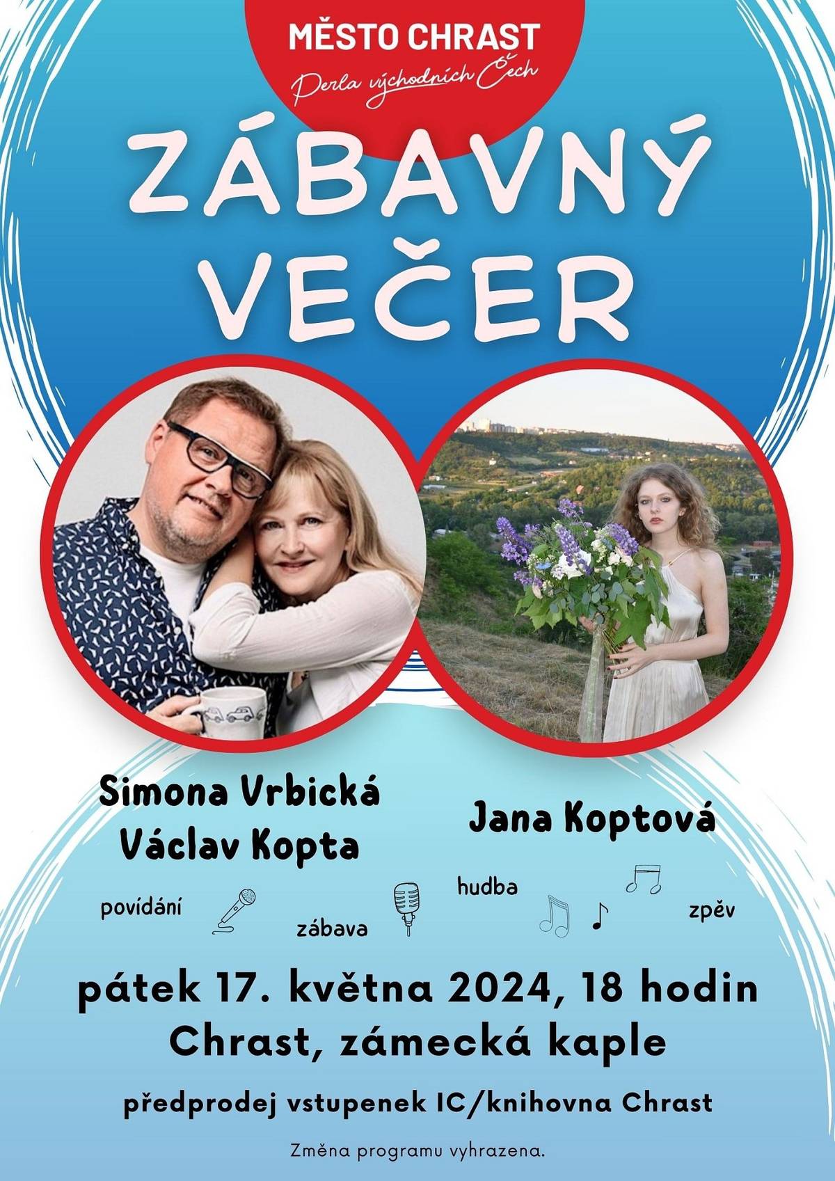 Zábavný večer 17. května od 18 hodin! 
Přijďte se pobavit o všem možném s Václavem Koptou, jeho ženou Simonou Vrbickou a poslechnou zpěv dcery Jany Koptové. 
Předprodej vstupenek v ceně 200 Kč (na místě 250 Kč) dnes zahájen v Městské knihovně Chrast.
