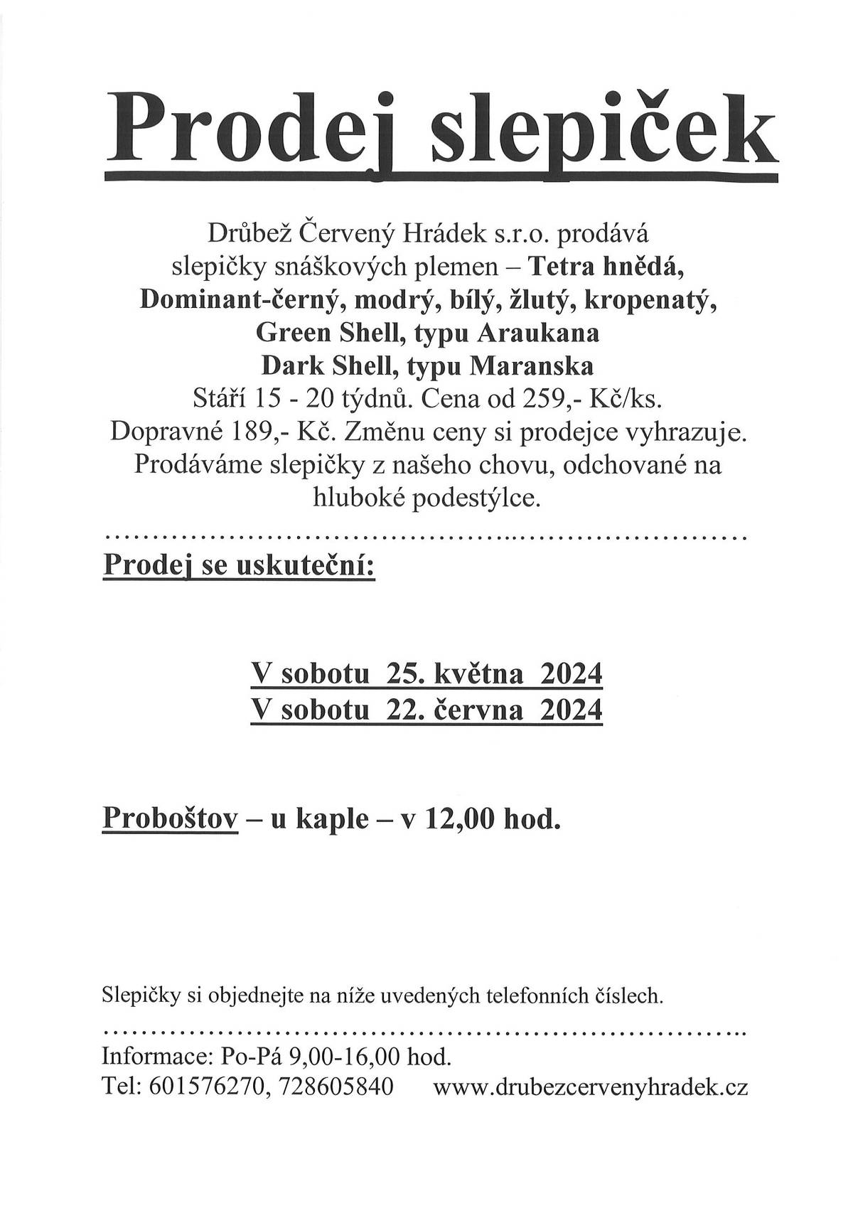 V sobotu 25. května a v sobotu 22. června vždy od 12.00 hodin proběhne u kaple sv. Antonína prodej slepiček snáškových plemen.