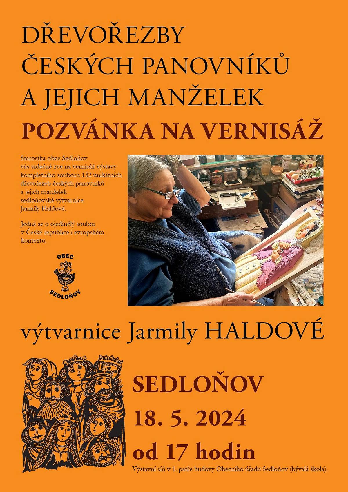Zveme vás srdečně na vernisáž výstavy kompletního souboru 132 unikátních dřevořezeb českých panovníků a jejich manželek sedloňovské výtvarnice Jarmily Haldové. 
Vernisáž se koná ve výstavní síni v 1. patře budovy Obecního úřadu v Sedloňově dne 18.05.2024 v 17 hodin.