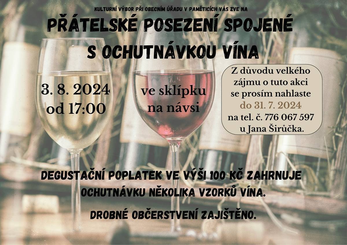 Kulturní výbor Pamětice Vás zve na přátelské posezení spojené s ochutnávkou vína 3.8.2024 od 17:00.
Z důvodu velkého zájmu se prosím nahlaste do 31.7 na tel. 776 067 597.