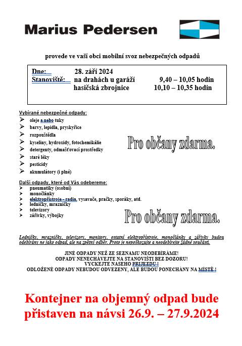Tento čtvrtek 26.9. bude po dobu jednoho dne na návsi přistaven kontejner na velkoobjemový odpad.
Dále bude v sobotu 28.9. probíhat svoz nebezpečného odpadu viz leták. Z důvodu probíhající výstavby parkoviště bude stanoviště Na Drahách přesunuto ke garážím u horních bytovek.
Prosím dbejte pokynů při separaci odpadů.