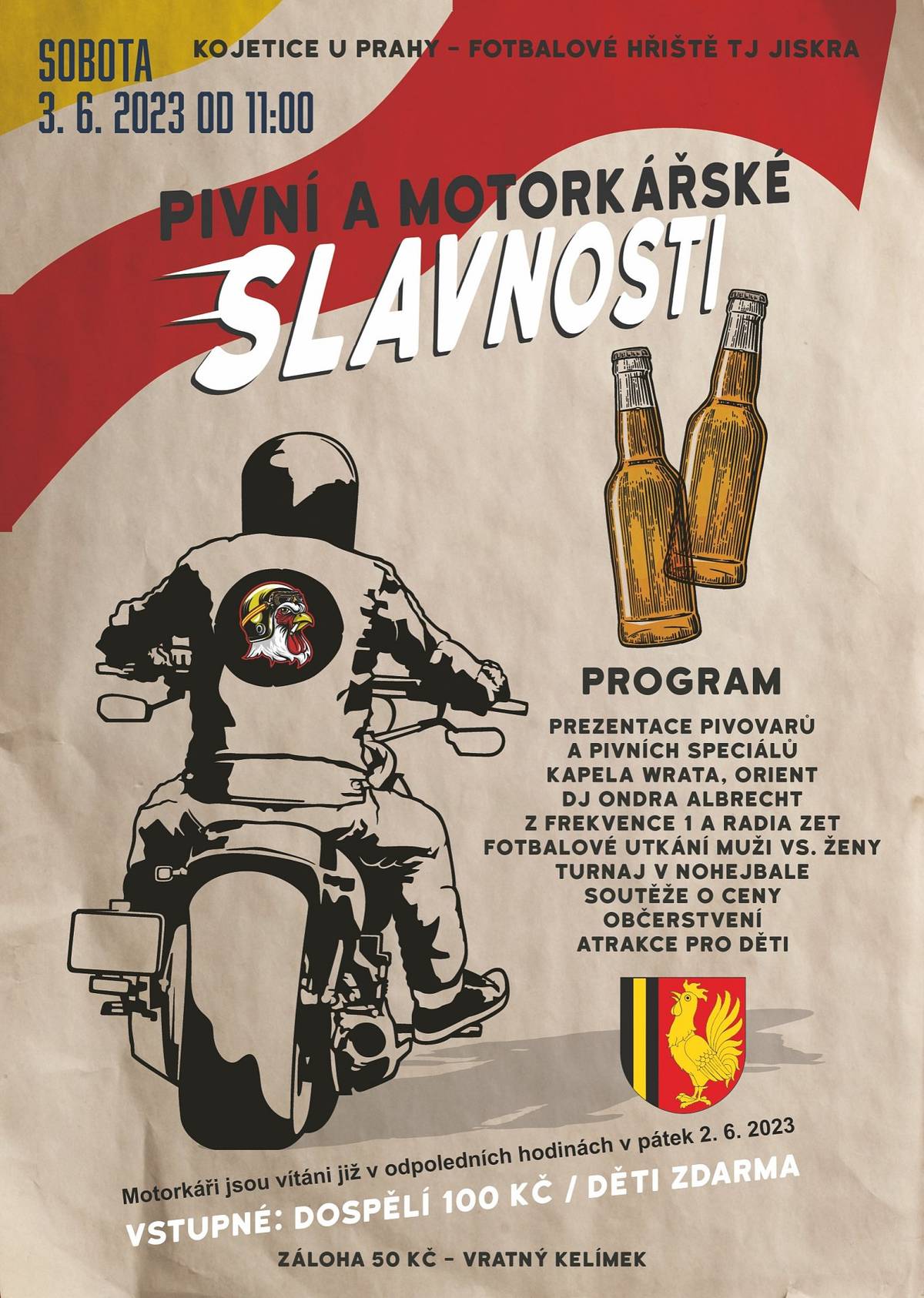 Už se to blíží a my máme k nahlédnutí
PODROBNÝ ČASOVÝ HARMONOGRAM SLAVNOSTÍ

11:00 -     Zahájení pivních a motorkářských slavností
11:15 -     Fotbalové utkání muži vs. Ženy
12:30 -    Vyhlášení vítěze fotbalového utkání o nejlepšího hráče a nejlepší hráčky
14:00 -    Spanilá jízda motorek
14:30 -    Zahájení nohejbalového turnaje
17:00 -    Vyhlášení vítěze nohejbalového turnaje
17:05 -    Kapela WRATA
19:00 -    Kapela Orient
20:30 -    Vyhlášení tomboly
21:00 -     DJ
24:00 -    Konec Pivních a motorkářských slavností
Zájemci o turnaj v nohejbale a zájemci o účast v legendárním utkání MUŽI vs ŽENY (a naopak), se mohou již nyní registrovat v hospodě Na Hřišti