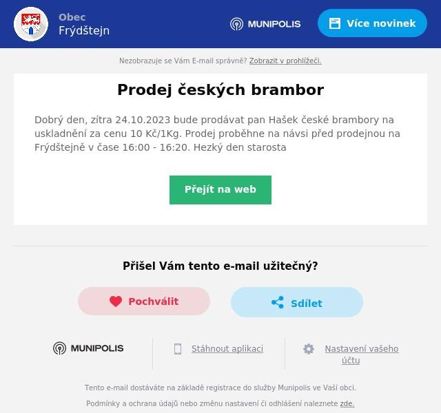 Dobrý den, zítra 24.10.2023 bude prodávat pan Hašek české brambory na uskladnění za cenu 10 Kč/1Kg. Prodej proběhne na návsi před prodejnou na Frýdštejně v čase 16:00 - 16:20. Hezký den starosta
