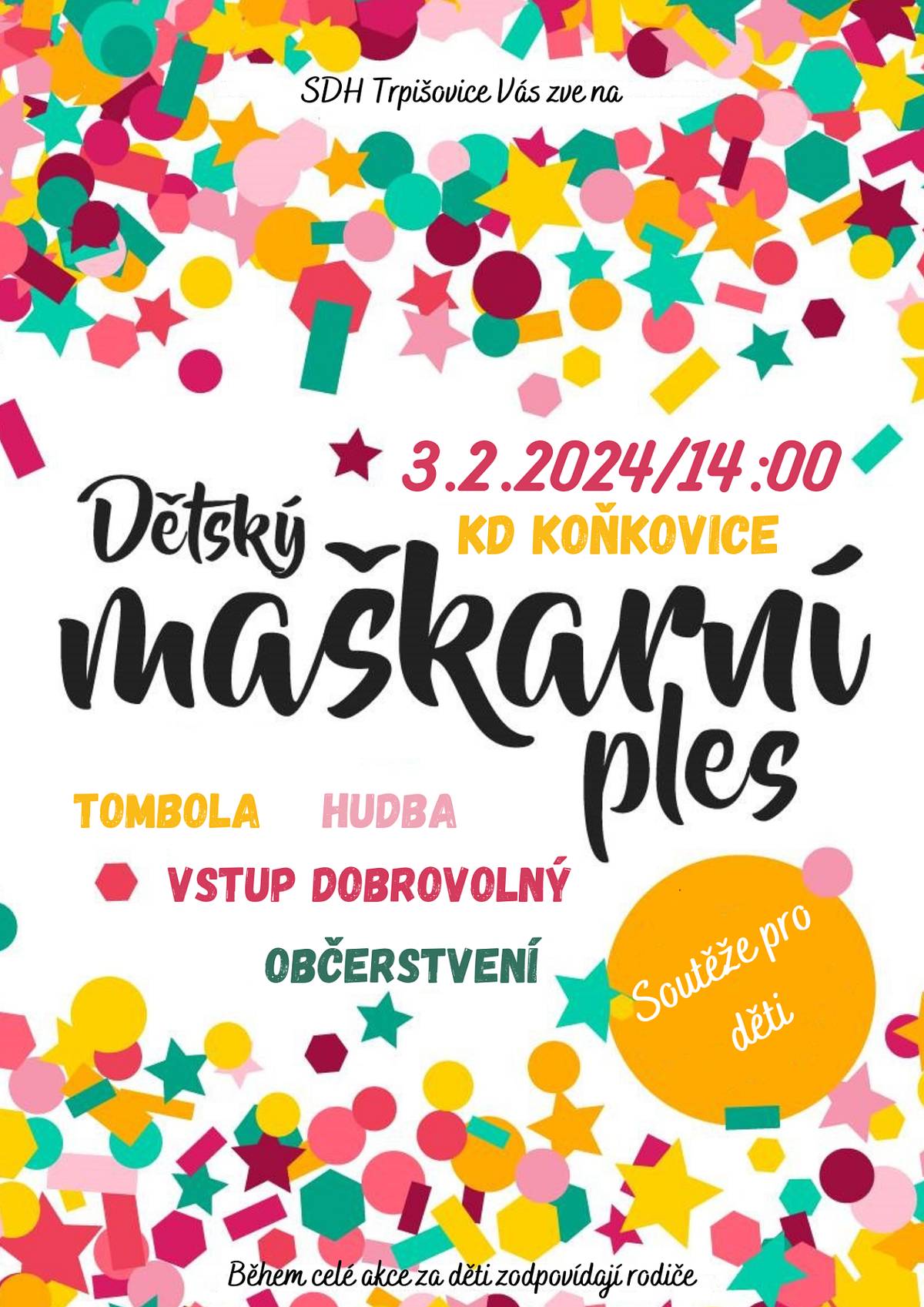 Dobrý den,
SDH Trpišovice Vás zve na dětský maškarní ples který se koná 3.2.2024 od 14 hod. v kulturním domě v Koňkovicích.