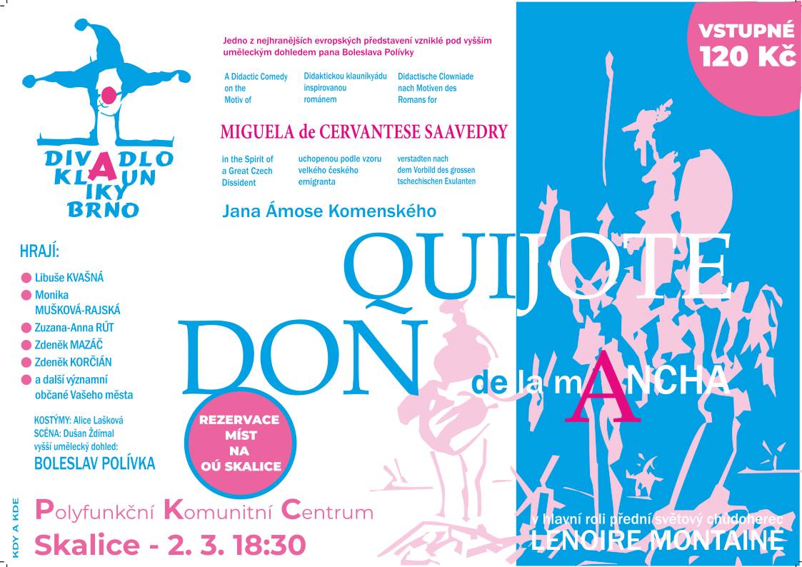 Vážení spoluobčané,
dovolte, abychom vás pozvali do našeho Polyfunkčního centra na divadelní přestavení Don Quijote de la Ancha, které se uskuteční dne 2. 3. 2024 od 18:30.
Cena vstupného je 120,- Kč a vstupenky je možné si zarezervovat na Obecním Úřadě.
Srdečně zve
tým Kultury Skalice
