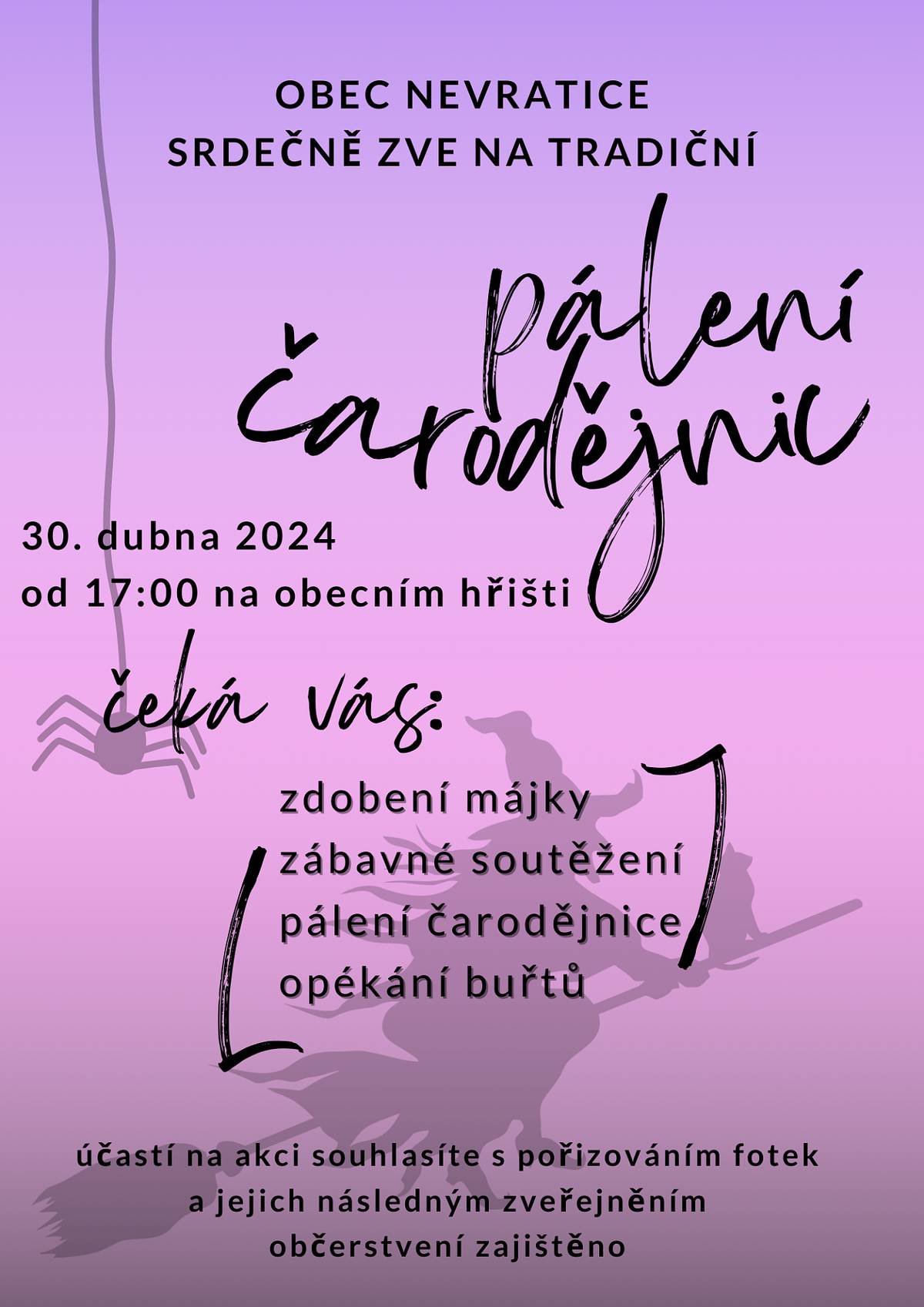 Zveme vás na tradiční pálení čarodějnic.
V úterý 30. 4. 2024 od 17:00 na obecním hřišti.
Čeká vás:
zdobení májky, zábavné soutěžení, pálení čarodějnice, opékání buřtů.
Občerstvení zajištěno.