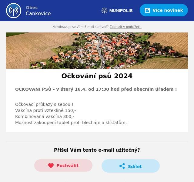 OČKOVÁNÍ PSŮ - v úterý 16.4. od 17:30 hod před obecním úřadem !
Očkovací průkazy s sebou !Vakcína proti vzteklině 150,- Kombinovaná vakcína 300,-Možnost zakoupení tablet proti blechám a klíšťatům.