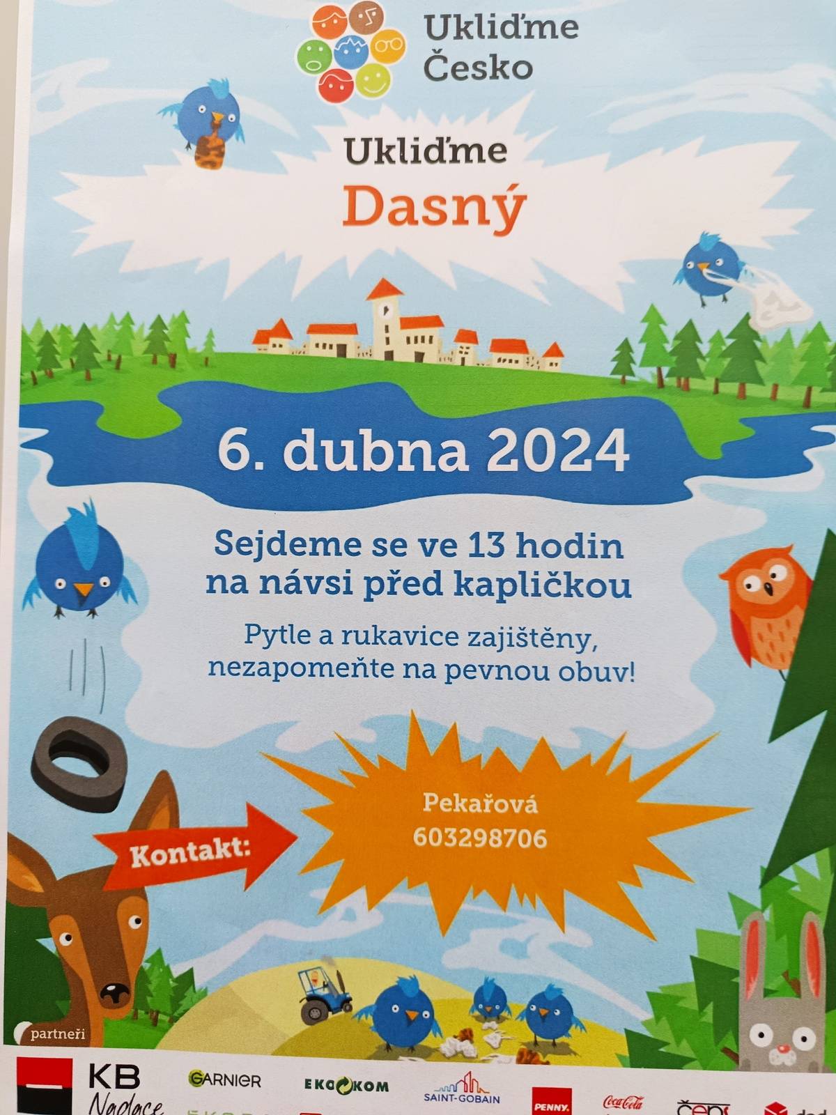 V návaznosti na celostátní akci "Ukliďme Česko" se naše obec přihlásila do této akce pod názvem "Ukliďme Dasný".
Sraz všech zájemců o pomoc při této události je v sobotu 6.4. 2024 ve 13,00 hodin na návsi před kapličkou.
Pytle a rukavice jsou zajištěny. Nezapomeňte si vzít pevnou obuv a dobrou náladu s sebou.
Případné dotazy Vám zodpoví organizátorka Klára Pekařová na telefonním čísle 603 298 706.