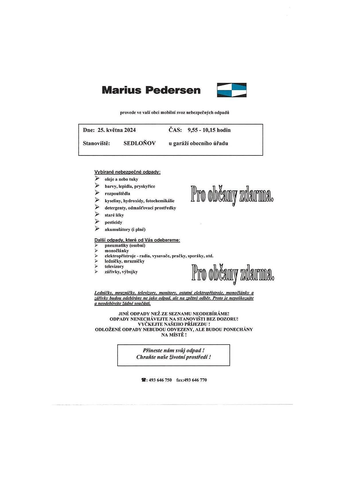 V sobotu 25.5.2024 v čase od 9,55 až 10,15 hod. proběhne u garáží obce v Sedloňově, svoz nebezpečného odpadu.