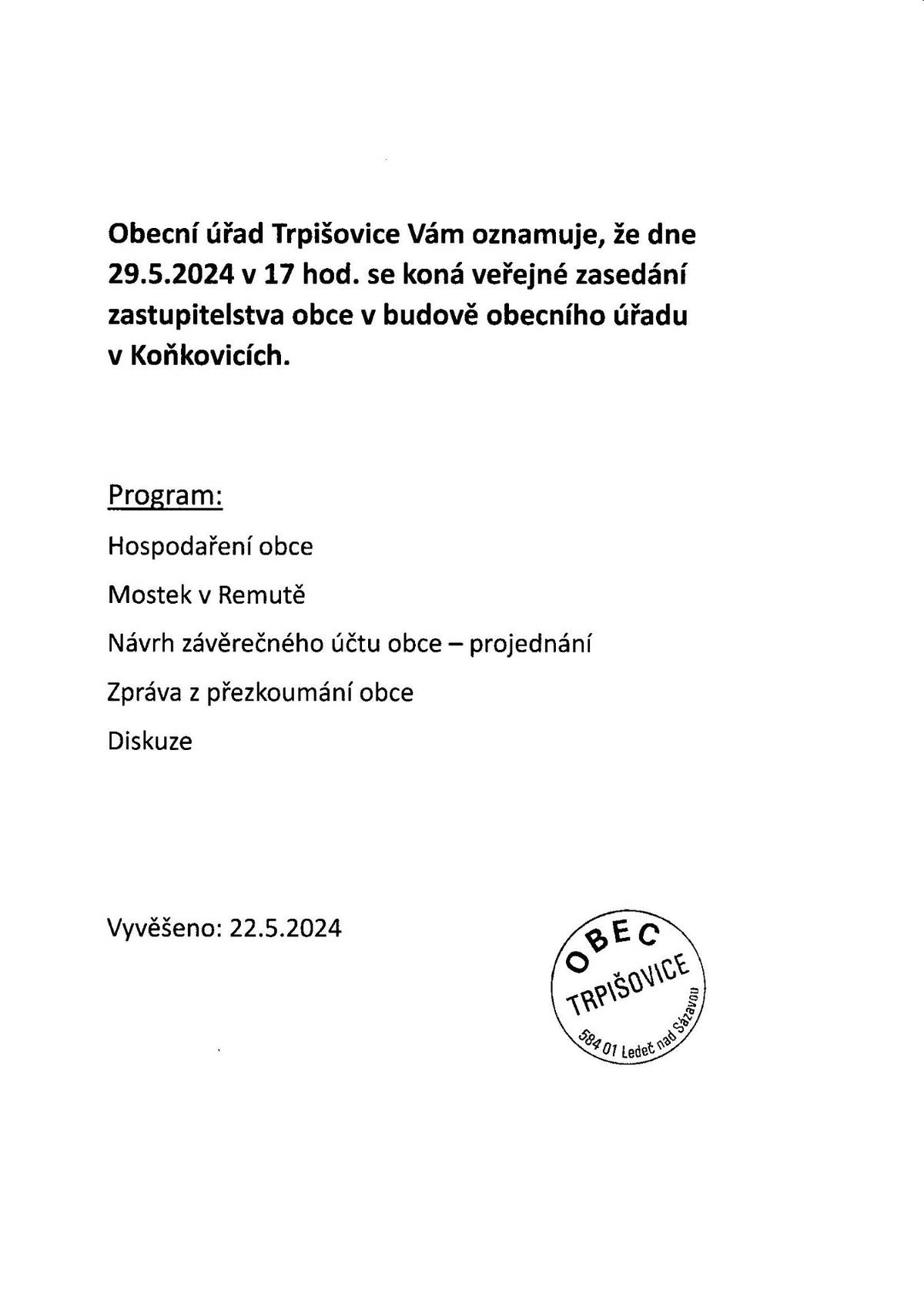 Obecní úřad Trpišovice Vám oznamuje, že dne 8.2.2024 od 17 hod. se koná veřejné zasedání zastupitelstva obce v budově obecního úřadu v Koňkovicích.