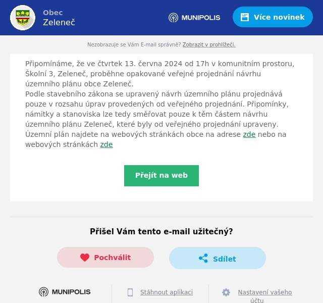Připomínáme, že ve čtvrtek 13. června 2024 od 17h v komunitním prostoru, Školní 3, Zeleneč, proběhne opakované veřejné projednání návrhu územního plánu obce Zeleneč. Podle stavebního zákona se upravený návrh územního plánu projednává pouze v rozsahu úprav provedených od veřejného projednání. Připomínky, námitky a stanoviska lze tedy směřovat pouze k těm částem návrhu územního plánu Zeleneč, které byly od veřejného projednání upraveny. Územní plán najdete na webových stránkách obce na adrese zde nebo na webových stránkách zde