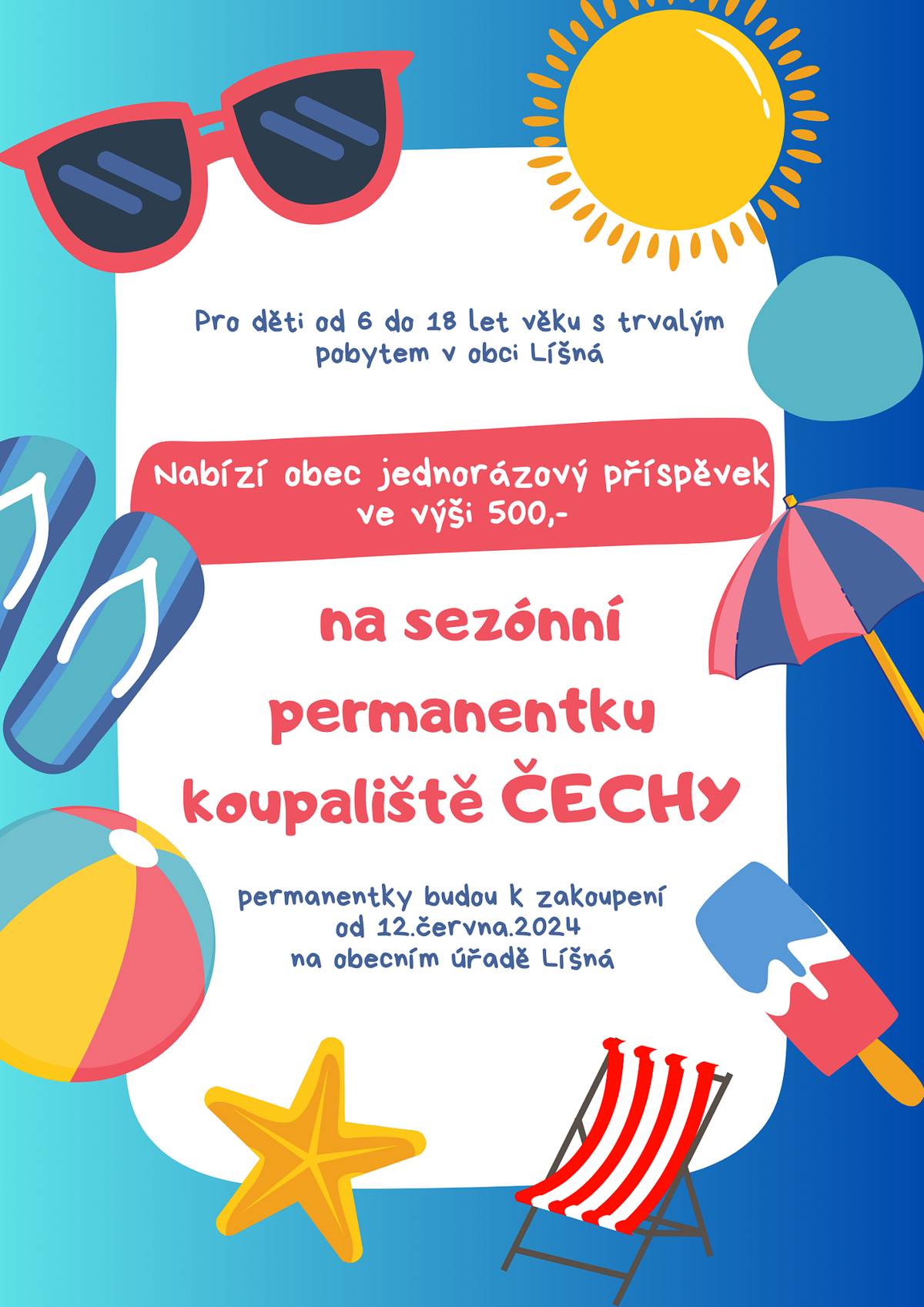 Pro děti od 6 do 18 let věku s trvalým pobytem v obci Líšná
Nabízí obec jednorázový příspěvek ve výši 500,-
na sezónní permanentku koupaliště ČECHY
permanentky budou k zakoupení od 12.června.2024 na obecním úřadě Líšná