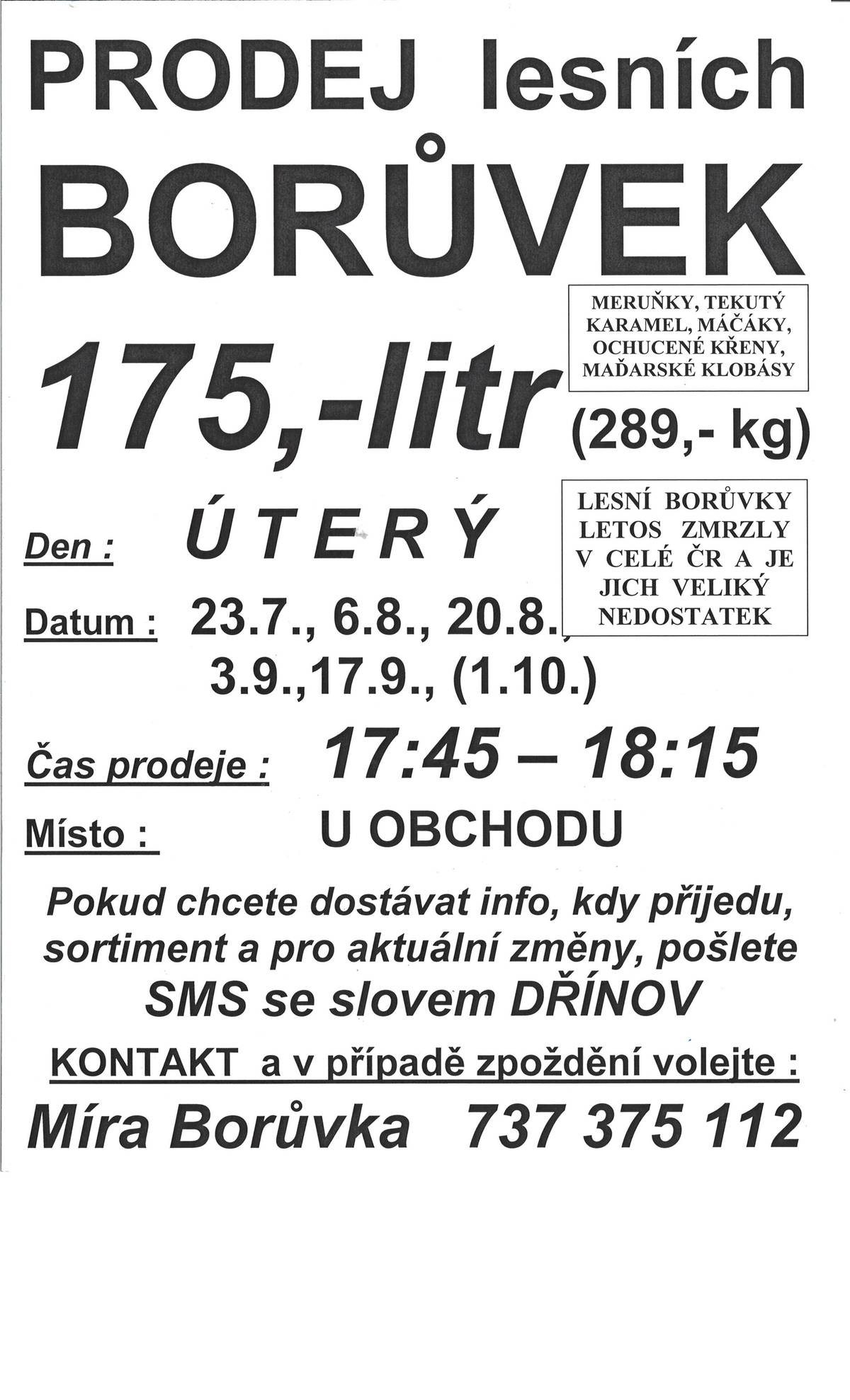 V úterý 23.7.2024 v 17:45 proběhne u místní prodejny prodej lesních borůvek. Cena za litr je 175Kč za litr (289 Kč/kg).