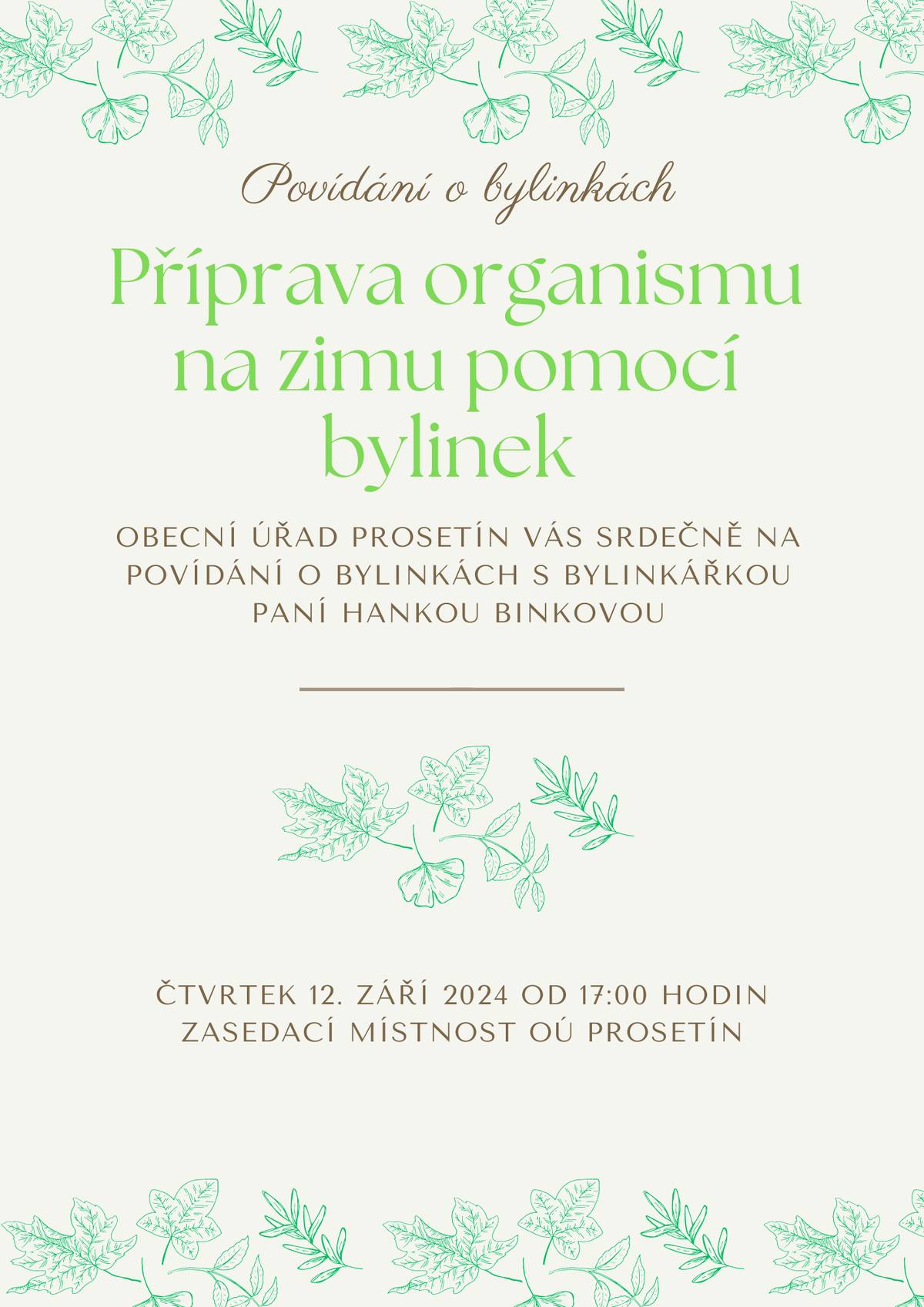 Obecní úřad Prosetín Vás srdečně zve na další povídání s bylinkářkou paní Hankou Binkovou, která se koná ve čtvrtek 12.9.2024 od 17:00 hodin v zasedací místnosti OÚ Prosetín.
Téma přednášky zní: "Příprava organismu na zámu pomocí bylinek". V případě zájmu bude možné přímo na místě nakoupit buď bylinky nebo nejrůznější čaje či se s paní Binkovou poradit.
Těšíme se na Vaši návštěvu.