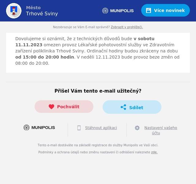 Dovolujeme si oznámit, že z technických důvodů bude v sobotu 11.11.2023 omezen provoz Lékařské pohotovostní služby ve Zdravotním zařízení poliklinika Trhové Sviny. Ordinační hodiny budou zkráceny na dobu od 15:00 do 20:00 hodin. V neděli 12.11.2023 bude provoz beze změn od 08:00 do 20:00.