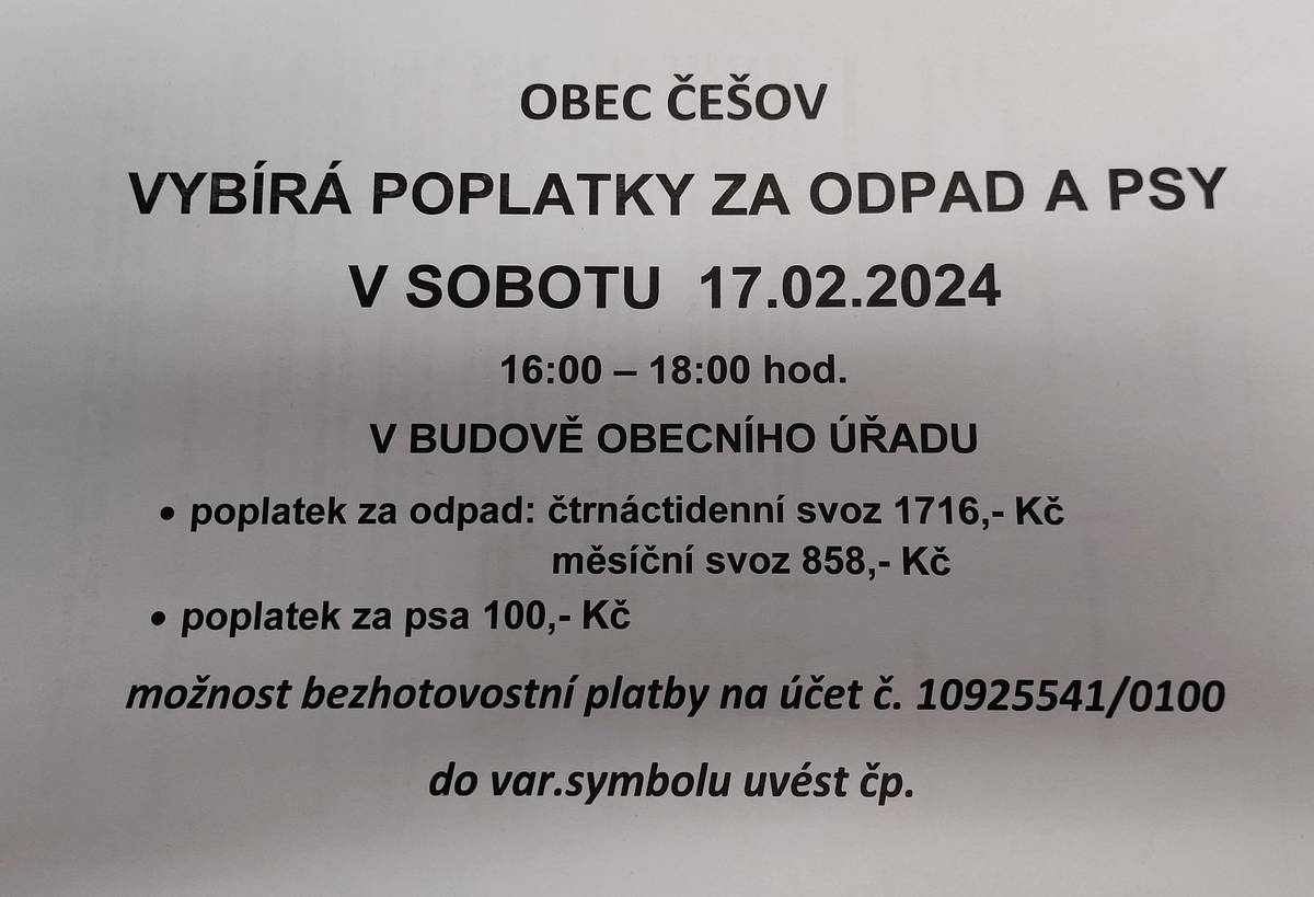 Dne 17.2.2024 se v budově OÚ budou vybírat  poplatky za odpad a psy v době od 16:00 hod.- do 18:00 hod. Bližší ifo ohledně poplatků na úřední desce a  webových stránkách obce