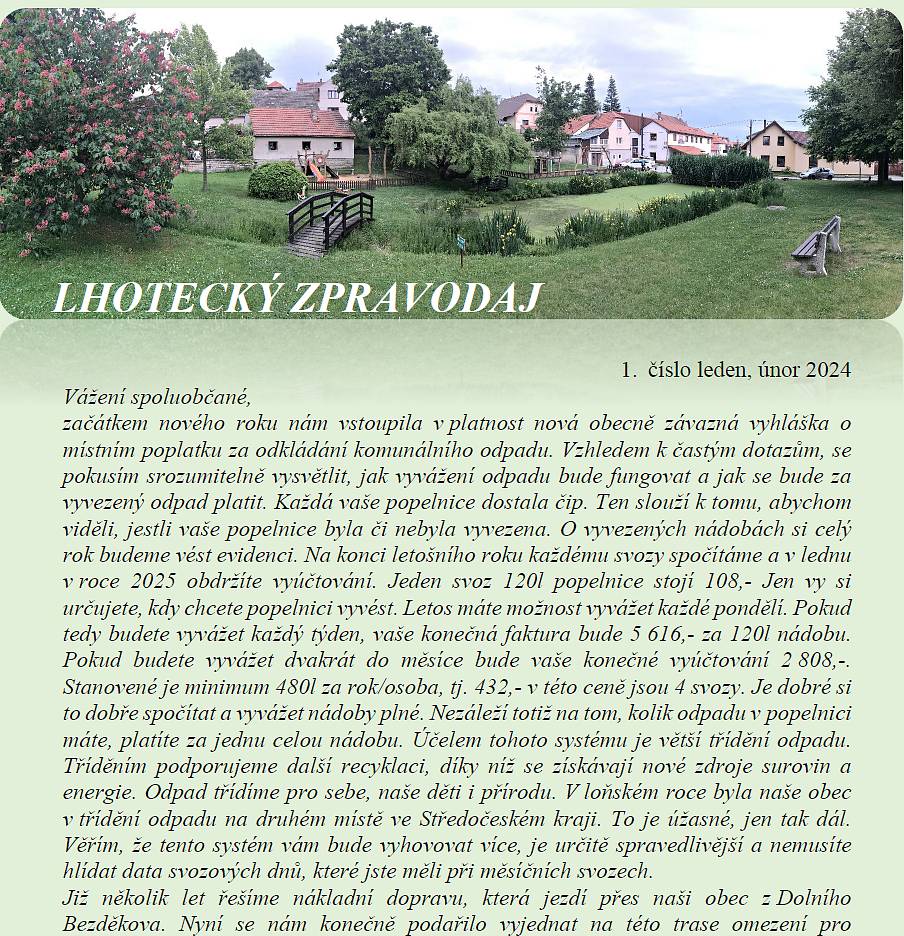 Vážení Lhoťáci, 
zajímalo by nás jestli si přejete dostávat Lhotecký zpravodaj do svých domovních schránek v tištěné podobě. Nebo jestli vám více vyhovuje elektronická barevná verze zpravodaje, která je zveřejněna na našich internetových stránkách a také na Munipolisu. 
Předem vám děkuji za odpovědi.
