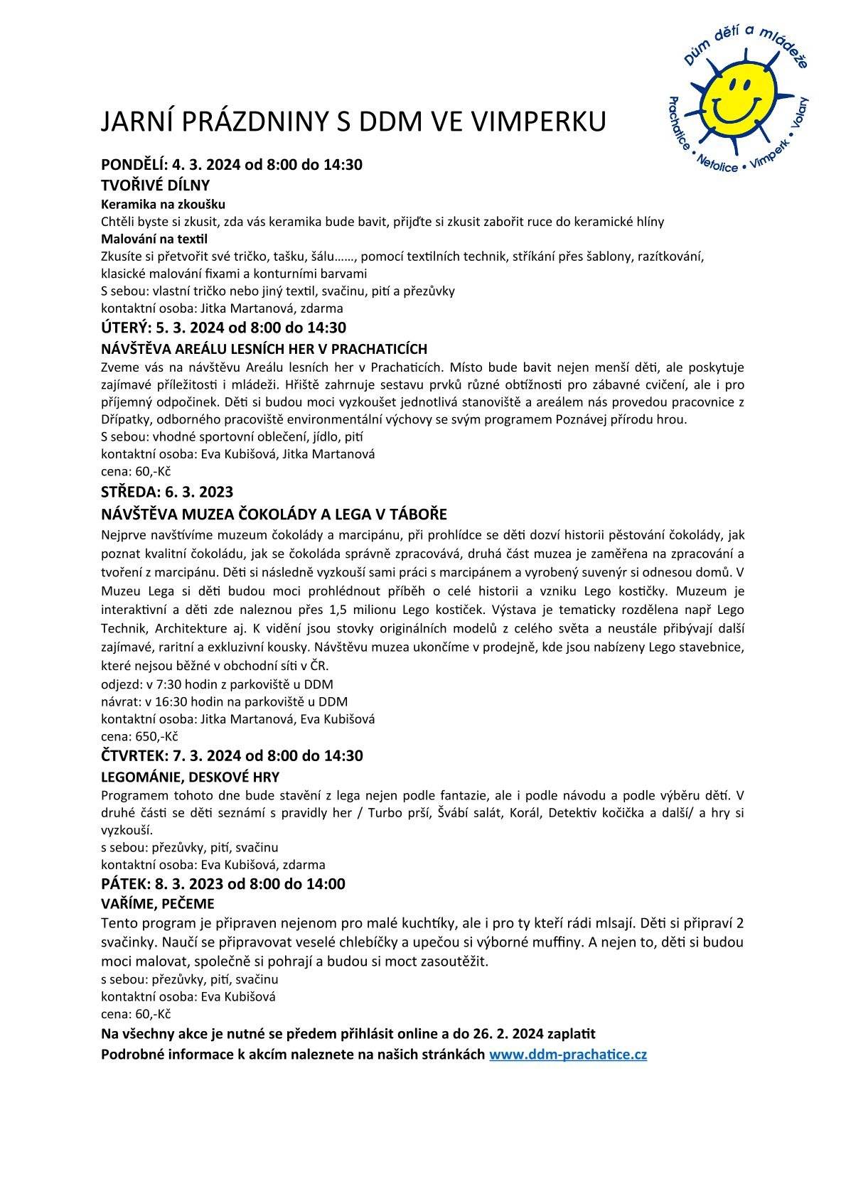 DDM Vimperk nabízí během jarních prázdnin od 4. 3. do 8. 3. 2024 zábavné akce pro děti.
Na každou akci je nutné se předem online přihlásit a zaplatit do 26. 2. 2024.
Více informací naleznete zde: www.ddm-prachatice.cz
