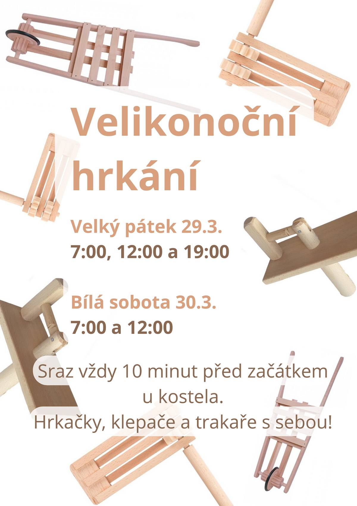 Velikonoční hrkání bude probíhat na Velký pátek 29.03.2024 v 7:00, 12:00 a 19:00 hod., na Bílou sobotu 30.03.2024 v 7:00 a 12:00 hod. Sraz je vždy 10 min před začátkem hrkání u kostela. Hrkače, klepače, trakače s sebou!