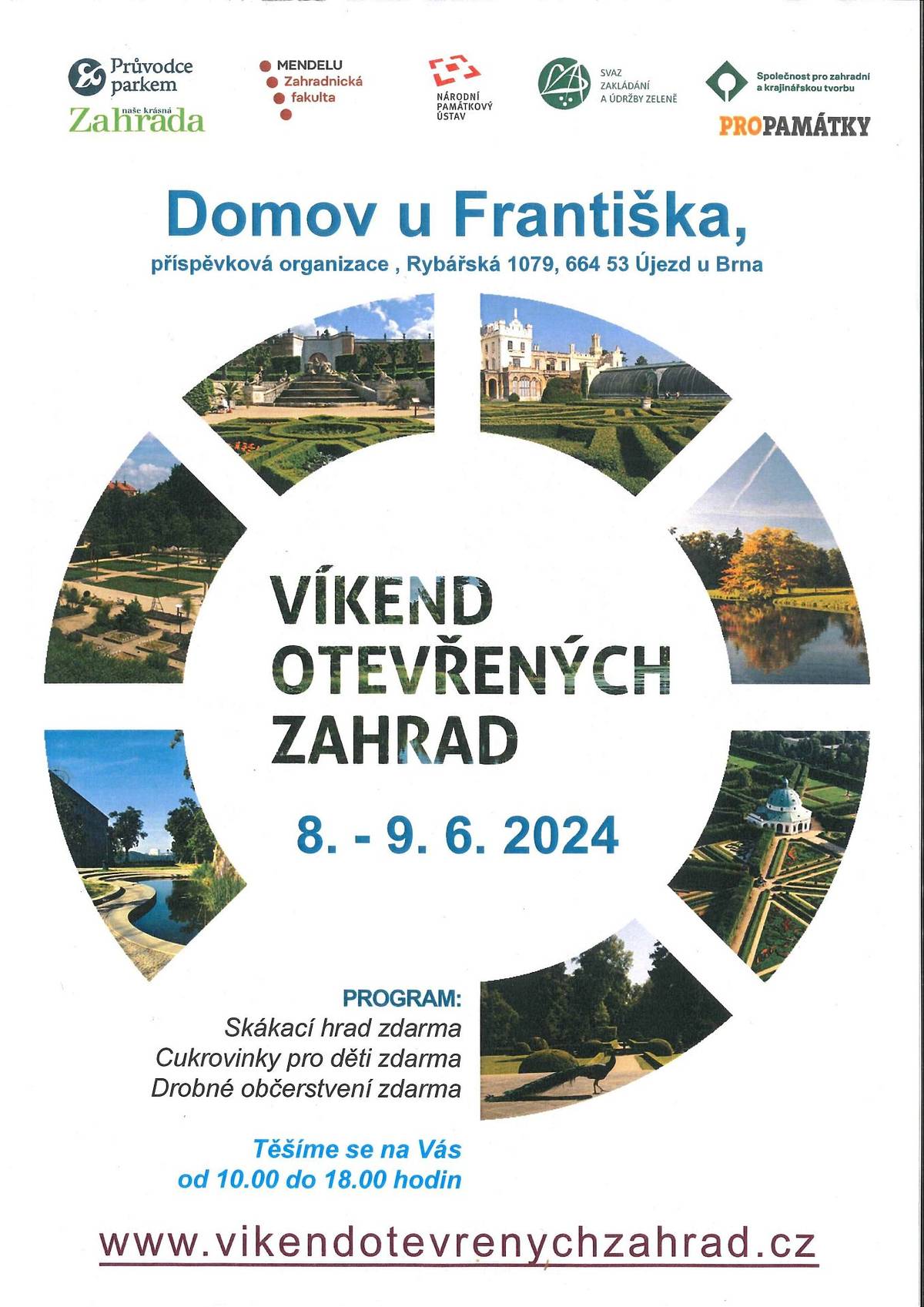 Domov u Františka Vás zve na Víkend otevřených zahrad 
08.06. - 09.06.2024
Program:
Skákací hrad zdarma
Cukrovinky pro děti zdarma
Drobné občerstvení zdarma
Těšíme se na Vás od 10:00 do 18:00 hodin
www.vikendotevrenychzahrad.cz
Rybářská 1079, 664 53 Újezd u Brna