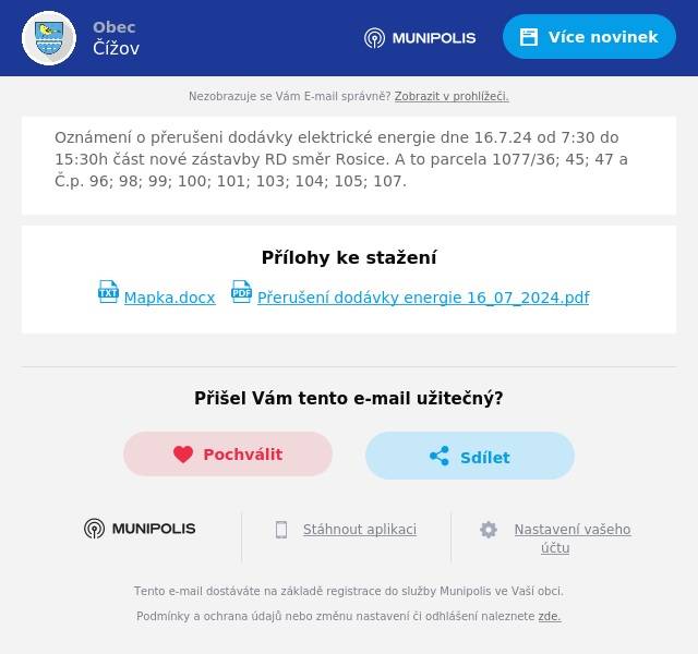 Oznámení o přerušeni dodávky elektrické energie dne 16.7.24 od 7:30 do 15:30h část nové zástavby RD směr Rosice. A to parcela 1077/36; 45; 47 a Č.p. 96; 98; 99; 100; 101; 103; 104; 105; 107.
