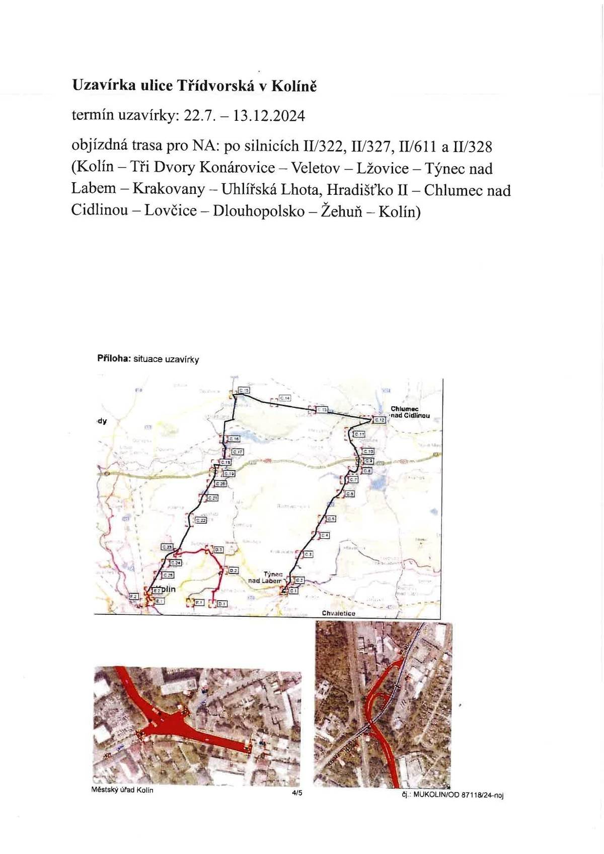 termín uzavírky: 22.7. – 13.12.2024
objízdná trasa pro NA: po silnicích II/322, II/327, II/611 a II/328 (Kolín – Tři Dvory Konárovice – Veletov – Lžovice – Týnec nad Labem – Krakovany – Uhlířská Lhota, Hradišťko II – Chlumec nad Cidlinou – Lovčice – Dlouhopolsko – Žehuň – Kolín)