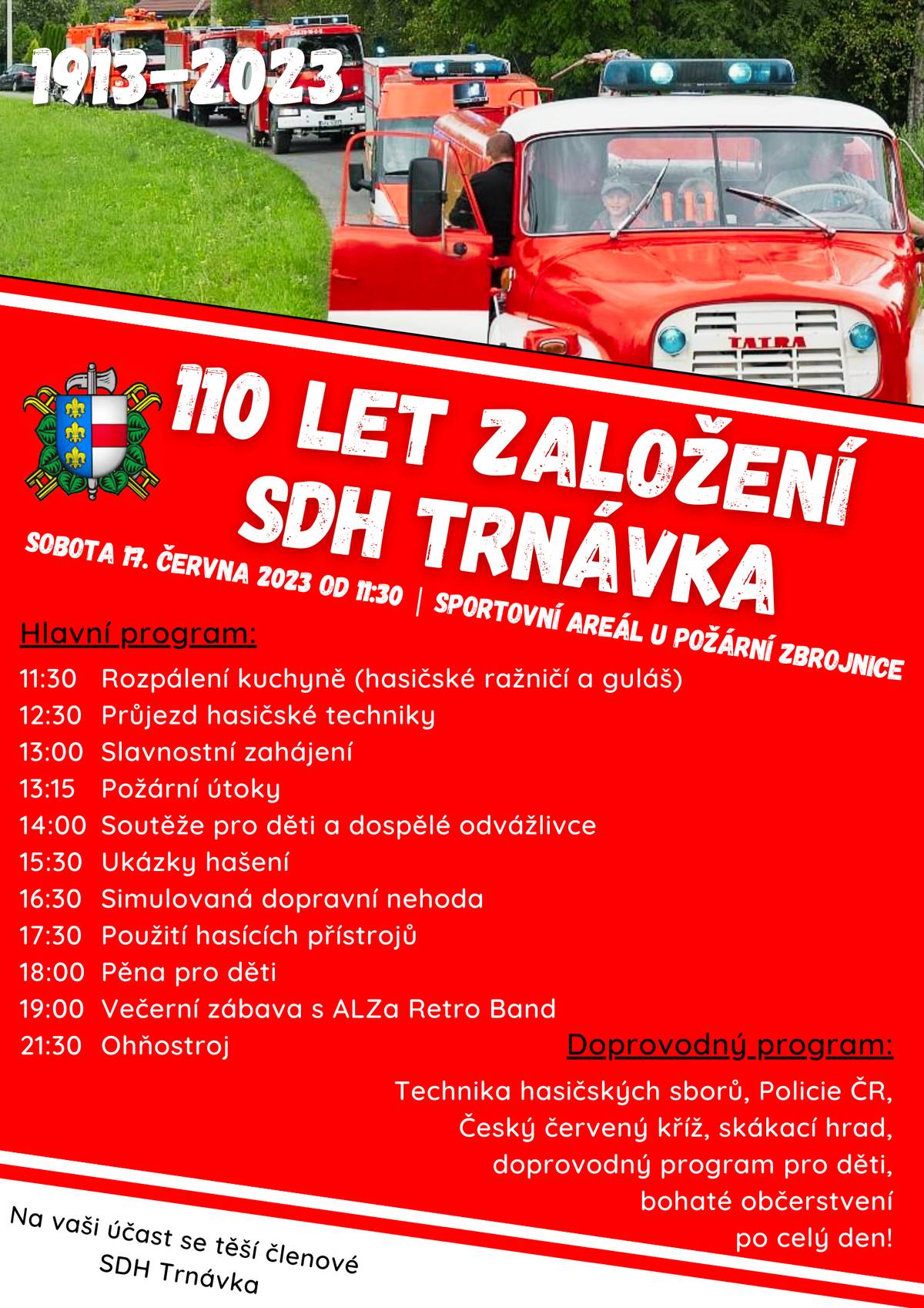 SDH Trnávka si vás dovoluje pozvat na oslavu 110. výročí svého založení. Slavnostní odpoledne proběhne tuto sobotu 17. června 2023 od 11:30 hodin ve sportovním areálu u požární zbrojnice v Trnávce. Akce započne průjezdem hasičské techniky a slavnostním zahájením. Následovat budou požární útoky, soutěže pro děti a dospělé odvážlivce, ukázky hašení, simulovaná dopravní nehoda, použití hasících přístrojů, pěna pro děti, večerní zábava s ALZa Retro Bandem a ohňostroj. Po celou dobu bude k dispozici bohaté občerstvení, skákací hrad a doprovodný program spojený s technikou hasičských sborů, Policií ČR a Českým červeným křížem. Na vaši účast se těší členové SDH Trnávka.