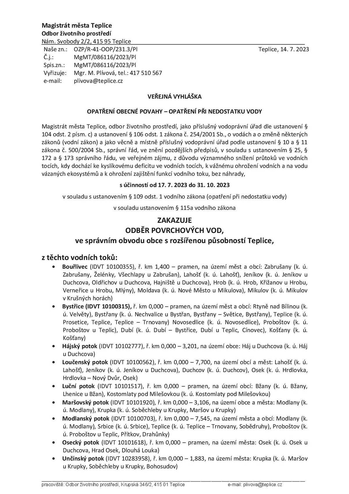Informace z Magistrátu města Teplice: s účinností od 17. 7. 2023 do 31. 10. 2023 v souladu s ustanovením § 109 odst. 1 vodního zákona (opatření při nedostatku vody) v souladu ustanovením § 115a vodního zákona se ZAKAZUJE ODBĚR POVRCHOVÝCH VOD,
ve správním obvodu obce s rozšířenou působností Teplice