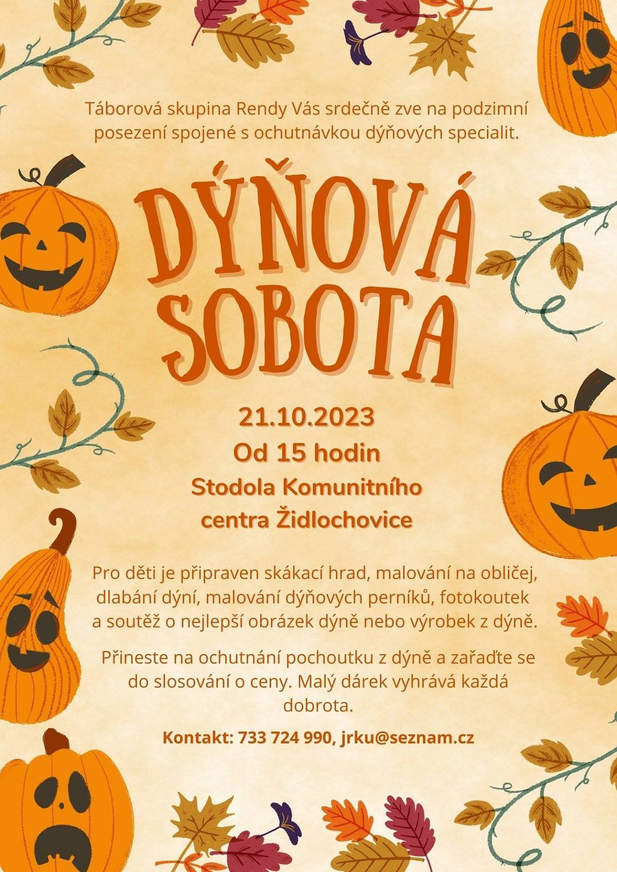 Táborová skupina Rendy vás zve na Dýňovou sobotu.
Podzimní posezení spojené s ochutnávkou dýňových specialit se bude konat v sobotu 21. října od 15 hodin ve stodole Komunitního centra.
Pro děti je připraven skákací hrad, malování na obličej, dlabání dýní, malování dýňových perníků, fotokoutek a soutěž o nejlepší obrázek dýně nebo výrobek z dýně.
jrku@seznam.cz