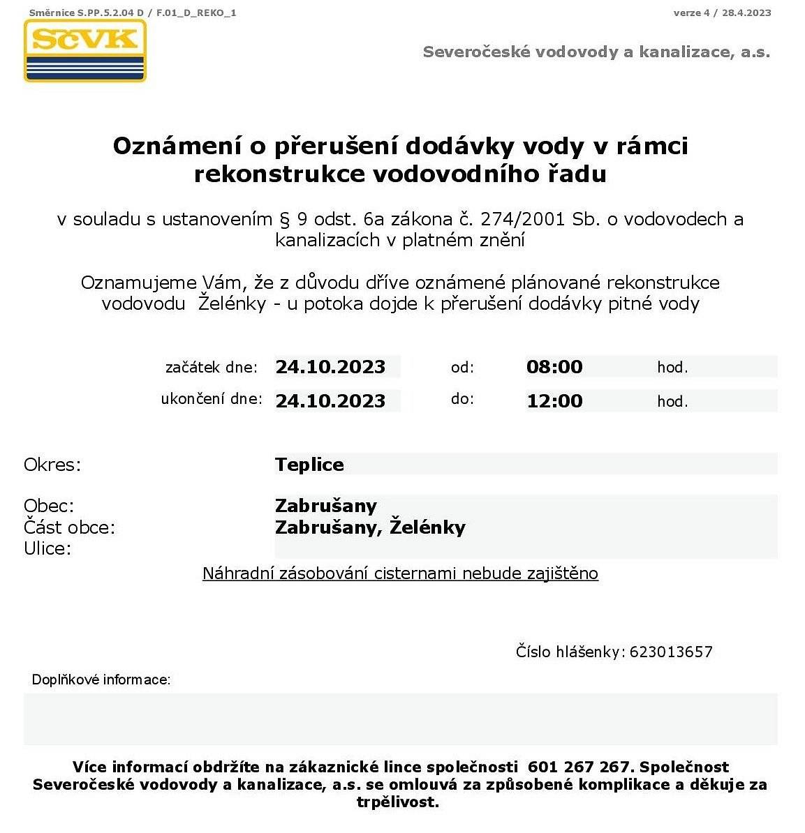 SČVK oznamují, že dne 24.10.2023 od 8:00 do 12:00 dojde v Želénkách v rámci rekonstrukce vodovodního řadu k přerušení dodávky pitné vody, platí pro č.p. 18, 104, 79, 88, 59, 83, 128, 126, 119, 33, 74, 93, 113, 91, 84, 100, 1, 102, 123, 124, 19, 75, 87, 109, 118, 78, 114, 103, 98, 92, 125, 132, 73, 97, 85, 47, 116, 58, 21, 108, 52, 41, 15, 82, 76, 90, 112, 89, 71, 45, 80, 86, 99, 32, 68, 130, 2, 17, 101, 106, 72, 51, 429, 77 a Zabrušany 70.