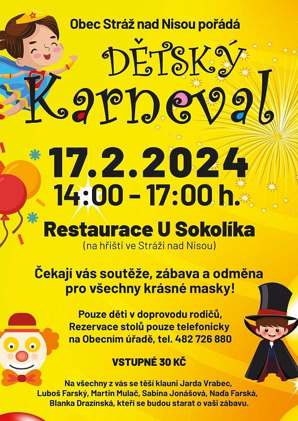 Dětský karneval ve Stráži nad Nisou 17.2.2024 od 14:00 do 17:00, tentokrát v Restauraci Sokolík (na hřišti TJ Sokol). Rezervace stolů pouze telefonicky na Obecním úřadě, tel. 482 726 880. Pořádá Obec Stráž nad Nisou