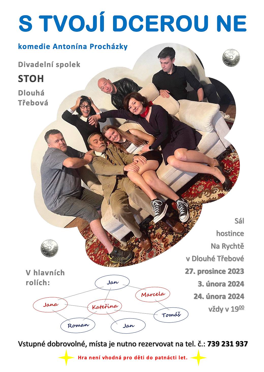 Divadelní spolek STOH vás srdečně zve na poslední představení komedie Antonína Procházky, "S TVOJÍ DCEROU NE". Nezapomenutelný večer plný humoru a skvělého herectví na vás bude připraven v sobotu 24.02.2024.
Vstupné je dobrovolné, poslední volná místa je nutno rezervovat na telefonu: 739 231 937.