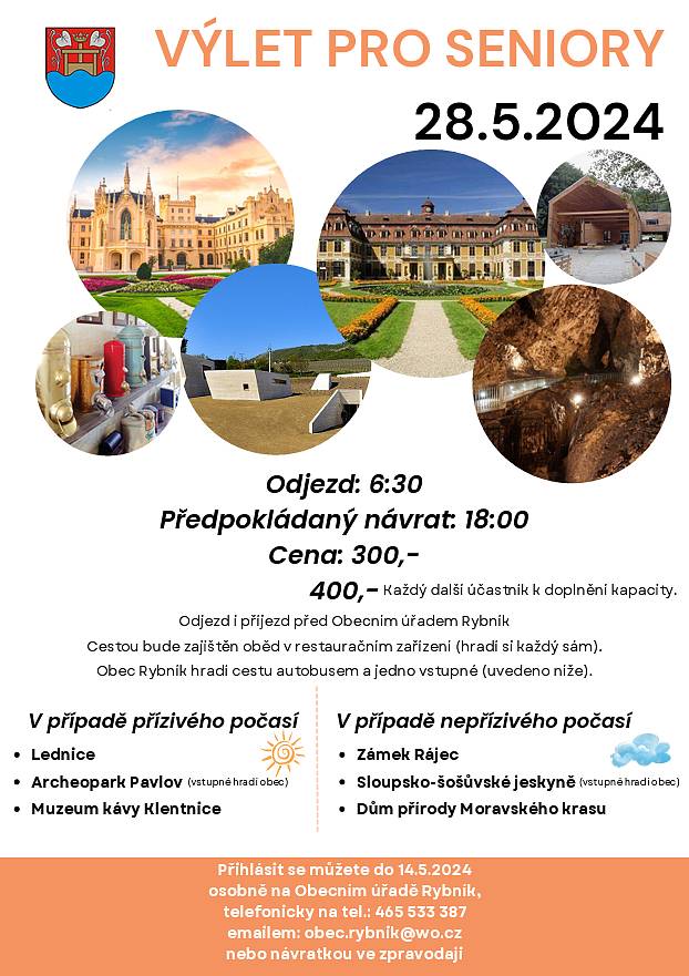 V případě příznivého počasí: Lednice, Archeopark Pavlov, Muzeum kávy Klentice
 
V případě nepříznivého počasí: Zámek Rájec, Sloupsko-šošůvské jeskyně, Dům přírody Moravského krasu
 
Přihlásit se můžete do 14. května 2024: osobně na Obecním úřadě Rybník, telefonicky na 465 533 387, e-mailem na obec.rybnik@wo.cz nebo návratkou ze zpravodaje.