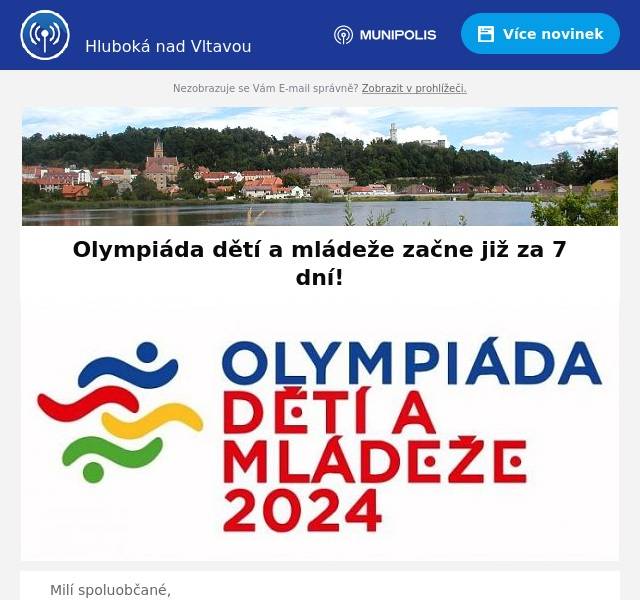 Milí spoluobčané,
do startu multisportovní akce Olympiáda dětí a mládeže 2024, které se účastní přes 3000 sportovců, zbývá dnes přesně 7 dní.
Letní olympijskou štafetu po Olomouckém kraji přebírají jižní Čechy. Centrem Her XI. letní olympiády dětí a mládeže 2024 se od 23. do 27. června stanou České Budějovice, kde proběhne i slavnostní zahájení. V další hostující města se promění Tábor a Hluboká nad Vltavou. Bojovat o medaile se bude tradičně čtyři dny na 27 sportovištích. Místem setkávání a oslav 21. ročníku největší multisportovní akce v České republice se stane Olympijský dům.
Po dlouhých 19 letech se na program ODM vrací i softball, konkrétně softballový turnaj dívek do 15 let. Ten se odehraje v areálu v Hluboké nad Vltavou a soupeřit mezi sebou budou krajské výběry
Také náš kraj bude bojovat se svým týmem sestaveným z hráček TJ SOKOL Hluboká nad Vltavou, Hladoví Hroši Sezimovo Ústí a Žraloci Ledenice.
Fandit čtyřem hráčkám TJ SOKOL Hluboká nad Vltavou můžete od pondělí do čtvrtka. Přesné termíny zápasů najdete v článku na stránkách klubu.
David LískovecSportovní koordinátor softballu
Program ceremoniálu a doprovodné akce naleznete v příloze
