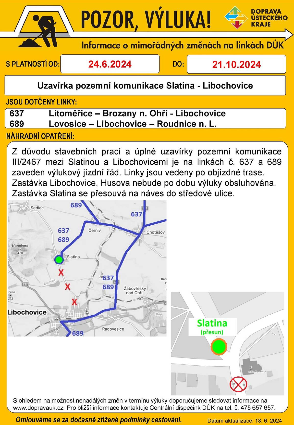 Z důvodu stavebních prací a úplné uzavírky silnice mezi Slatinou a Libochovicemi je na autobusových linkách č. 637 a č. 689 zaveden výlukový řád. Platnost výlukového řádu je od 24.6.2024 do 21.10.2024. Výlukové řády jsou v příloze této zprávy.